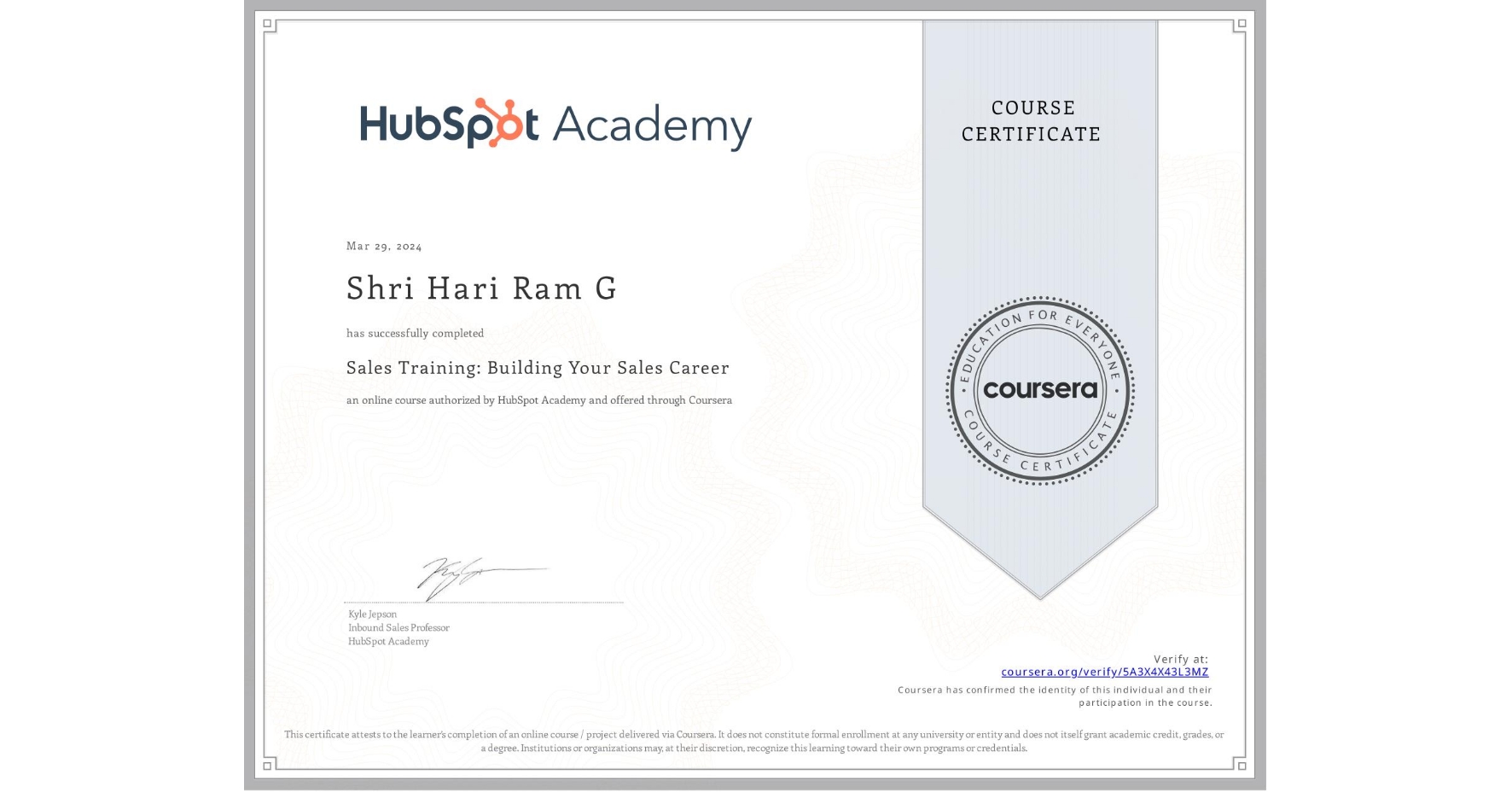 View certificate for Shri Hari Ram G, Sales Training: Building Your Sales Career, an online non-credit course authorized by HubSpot Academy and offered through Coursera