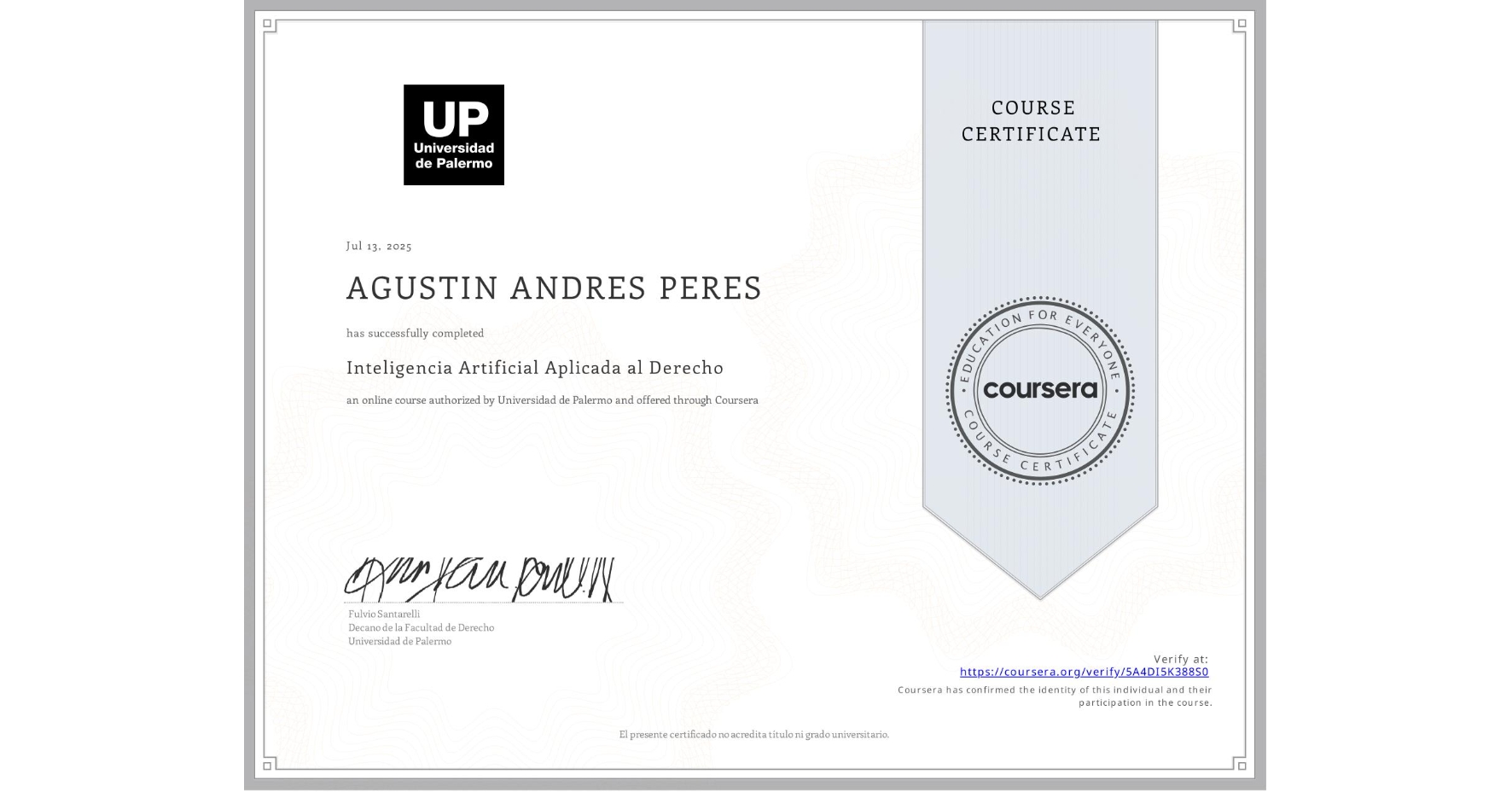 View certificate for AGUSTIN ANDRES PERES, Inteligencia Artificial Aplicada al Derecho, an online non-credit course authorized by Universidad de Palermo and offered through Coursera