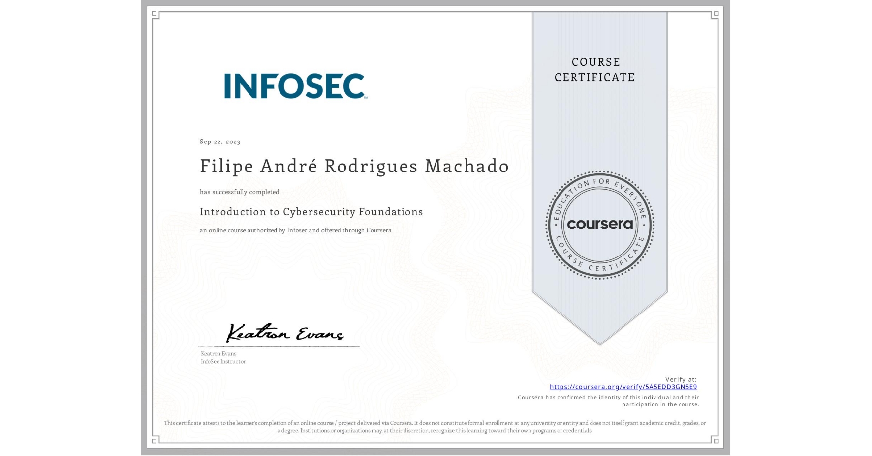 View certificate for Filipe André  Rodrigues Machado, Introduction to Cybersecurity Foundations, an online non-credit course authorized by Infosec and offered through Coursera