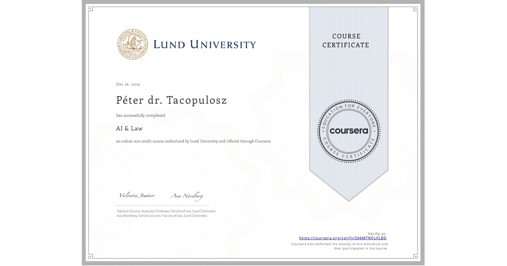 View certificate for Péter dr. Tacopulosz, AI & Law , an online non-credit course authorized by Lund University and offered through Coursera