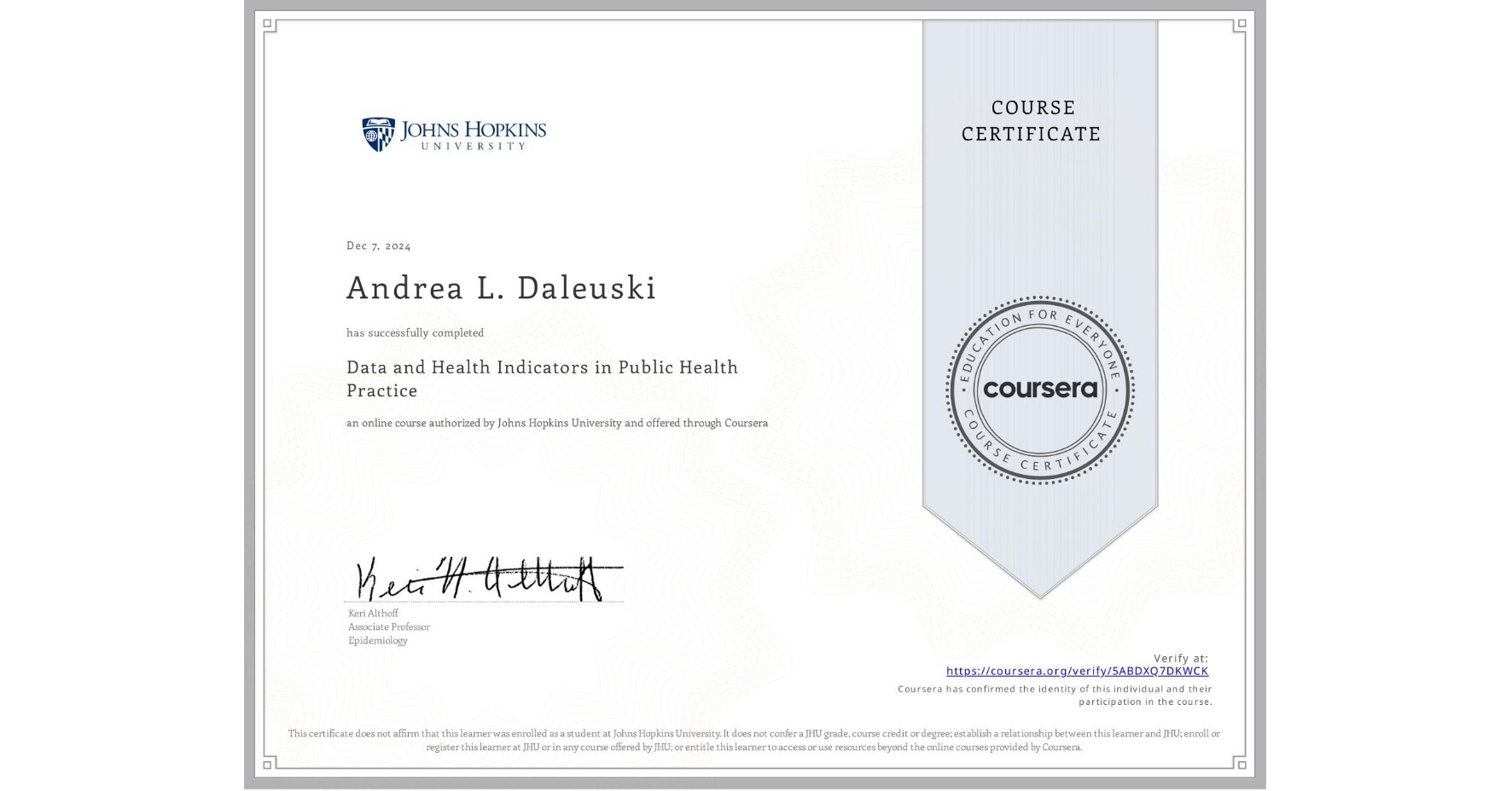 View certificate for Andrea L. Daleuski, Data and Health Indicators in Public Health Practice, an online non-credit course authorized by Johns Hopkins University and offered through Coursera