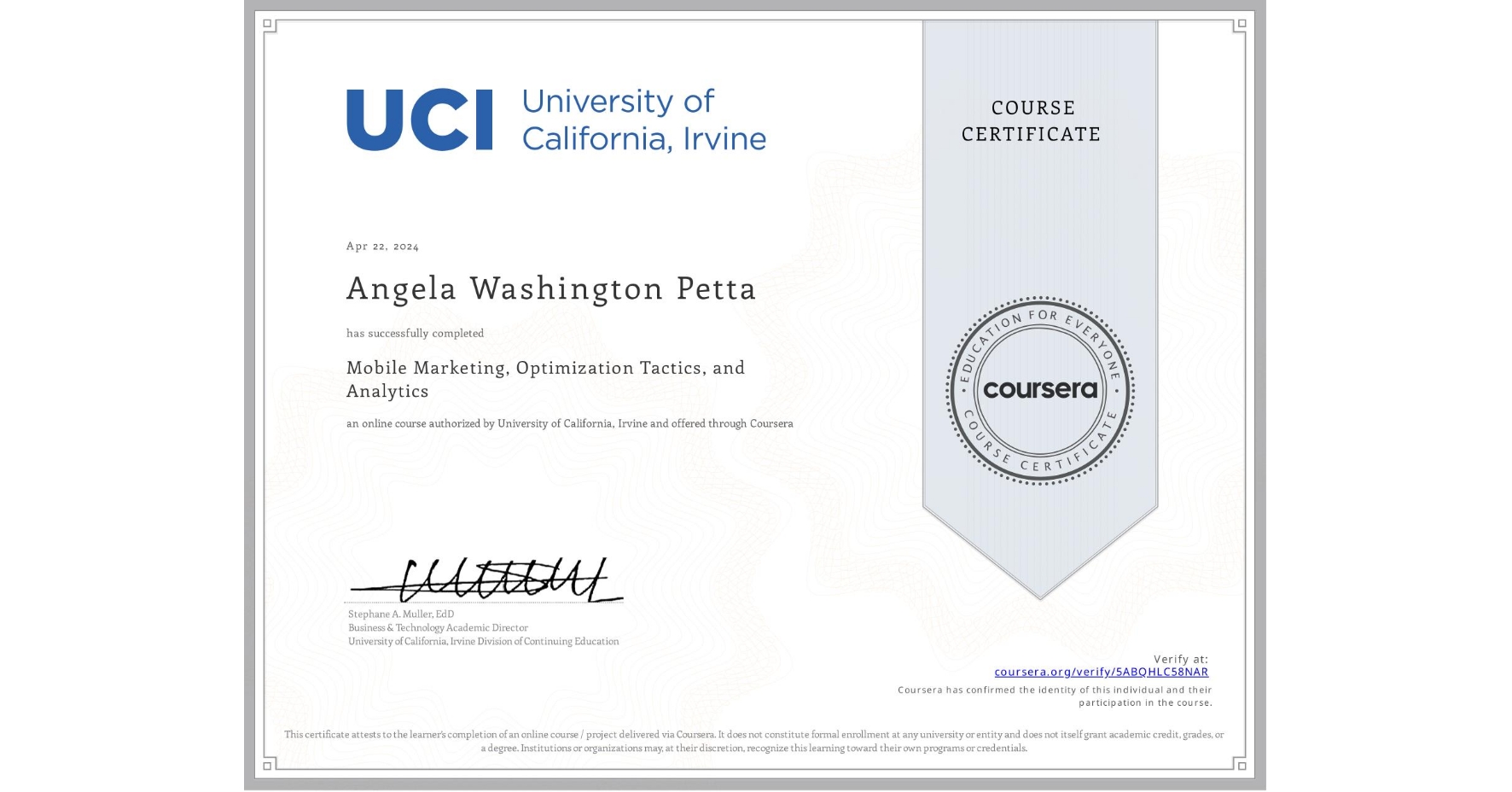 View certificate for Angela Washington Petta, Mobile Marketing, Optimization Tactics, and Analytics, an online non-credit course authorized by University of California, Irvine and offered through Coursera