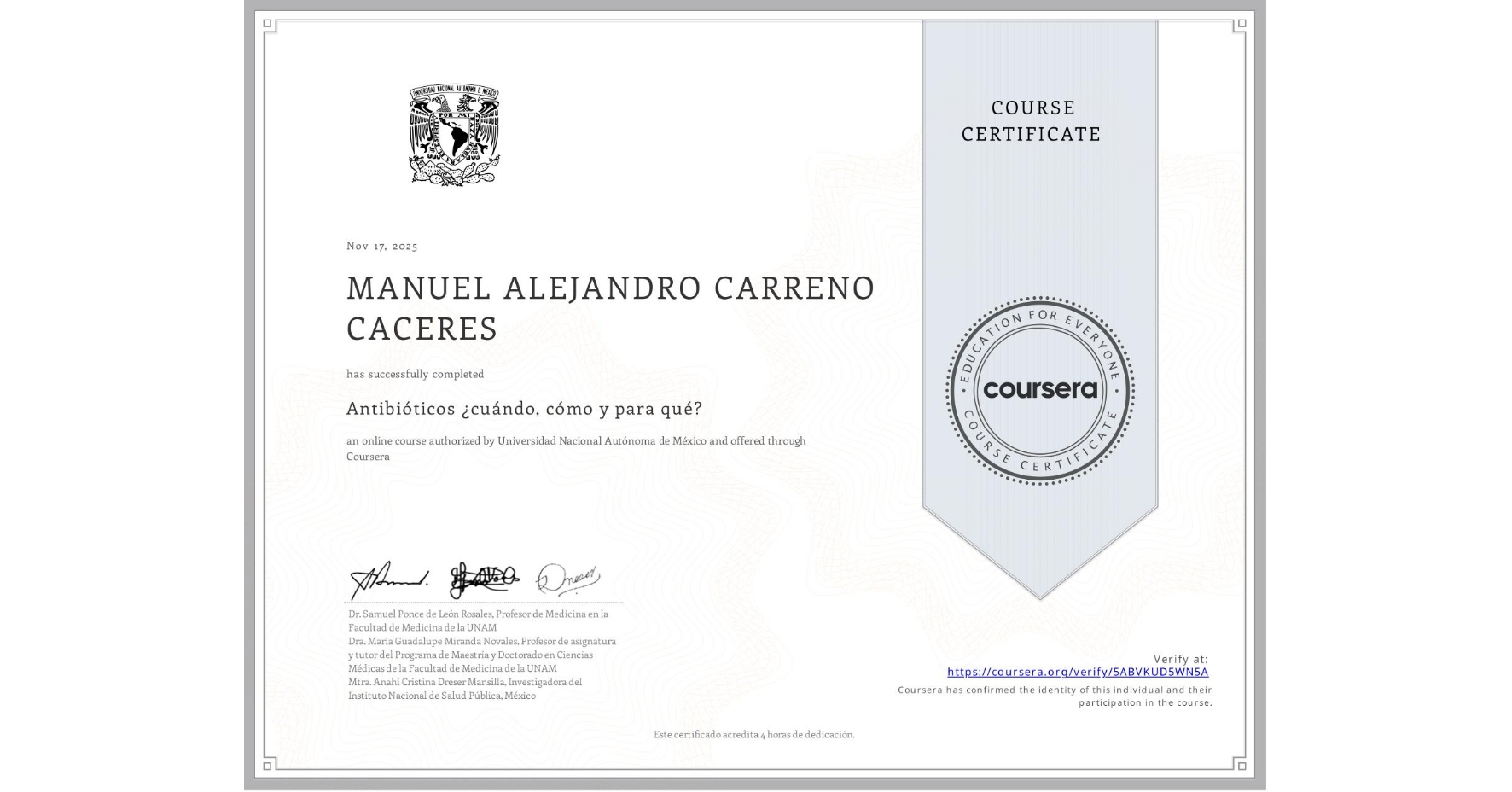 View certificate for MANUEL ALEJANDRO CARRENO CACERES, Antibióticos ¿cuándo, cómo y para qué?, an online non-credit course authorized by Universidad Nacional Autónoma de México and offered through Coursera