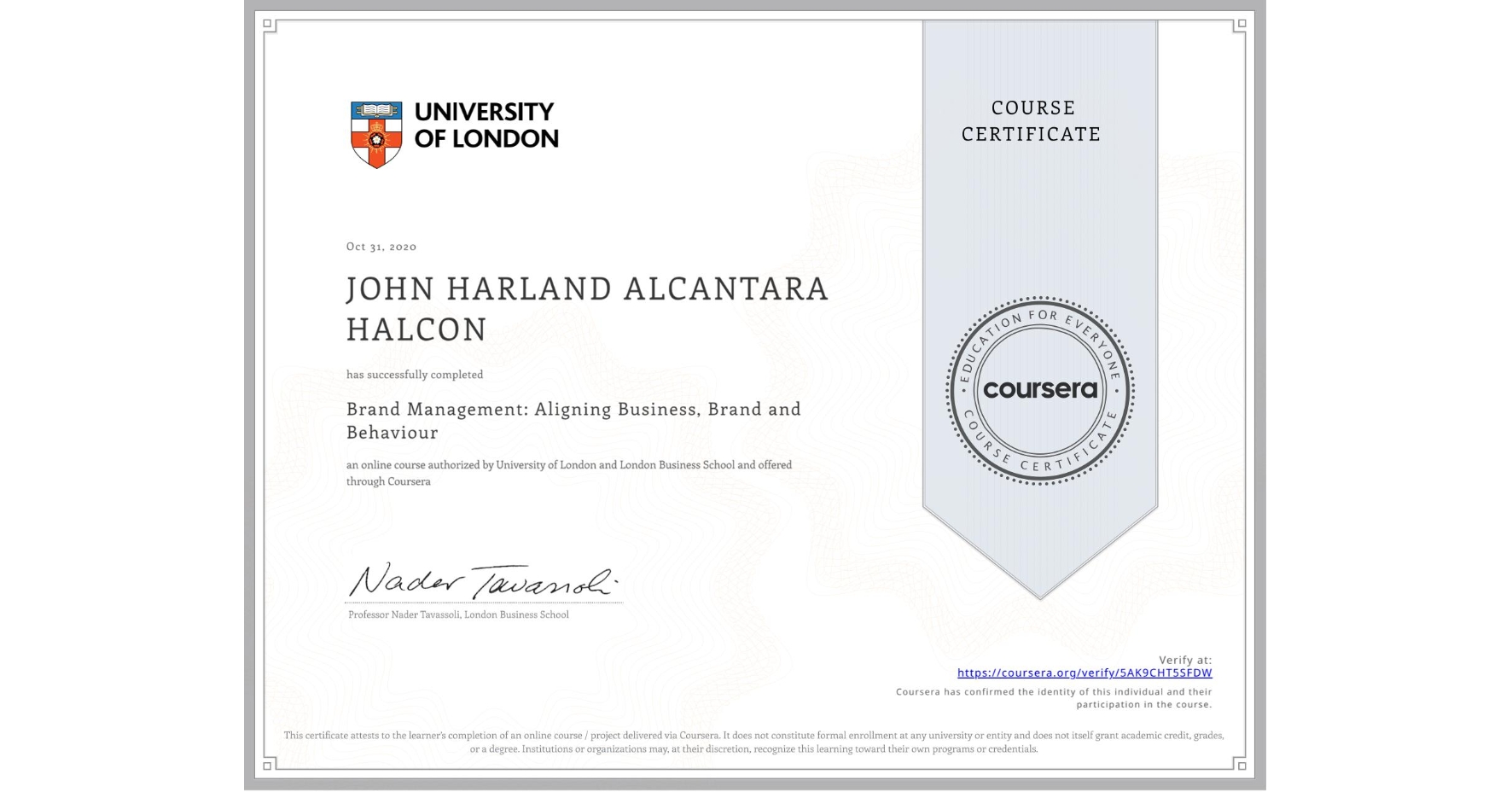 View certificate for JOHN HARLAND ALCANTARA  HALCON, Brand Management: Aligning Business, Brand and Behaviour, an online non-credit course authorized by University of London & London Business School and offered through Coursera
