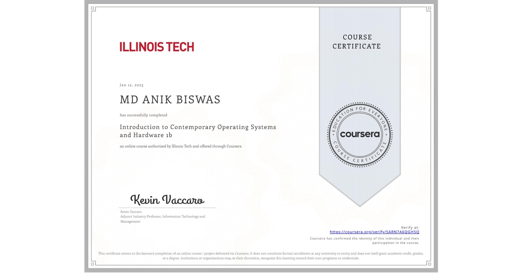 View certificate for MD ANIK BISWAS, Introduction to Contemporary Operating Systems and Hardware 1b, an online non-credit course authorized by Illinois Tech and offered through Coursera