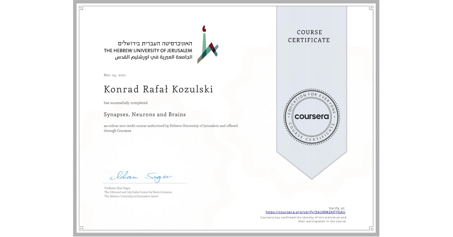 View certificate for Konrad Rafał Kozulski, Synapses, Neurons and Brains , an online non-credit course authorized by Hebrew University of Jerusalem and offered through Coursera