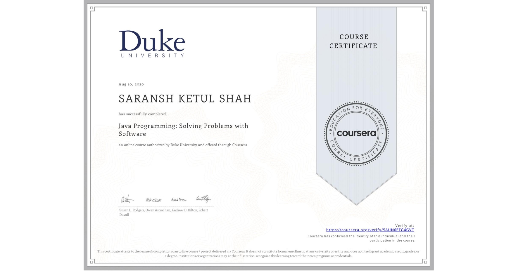 View certificate for SARANSH KETUL SHAH, Java Programming: Solving Problems with Software, an online non-credit course authorized by Duke University and offered through Coursera