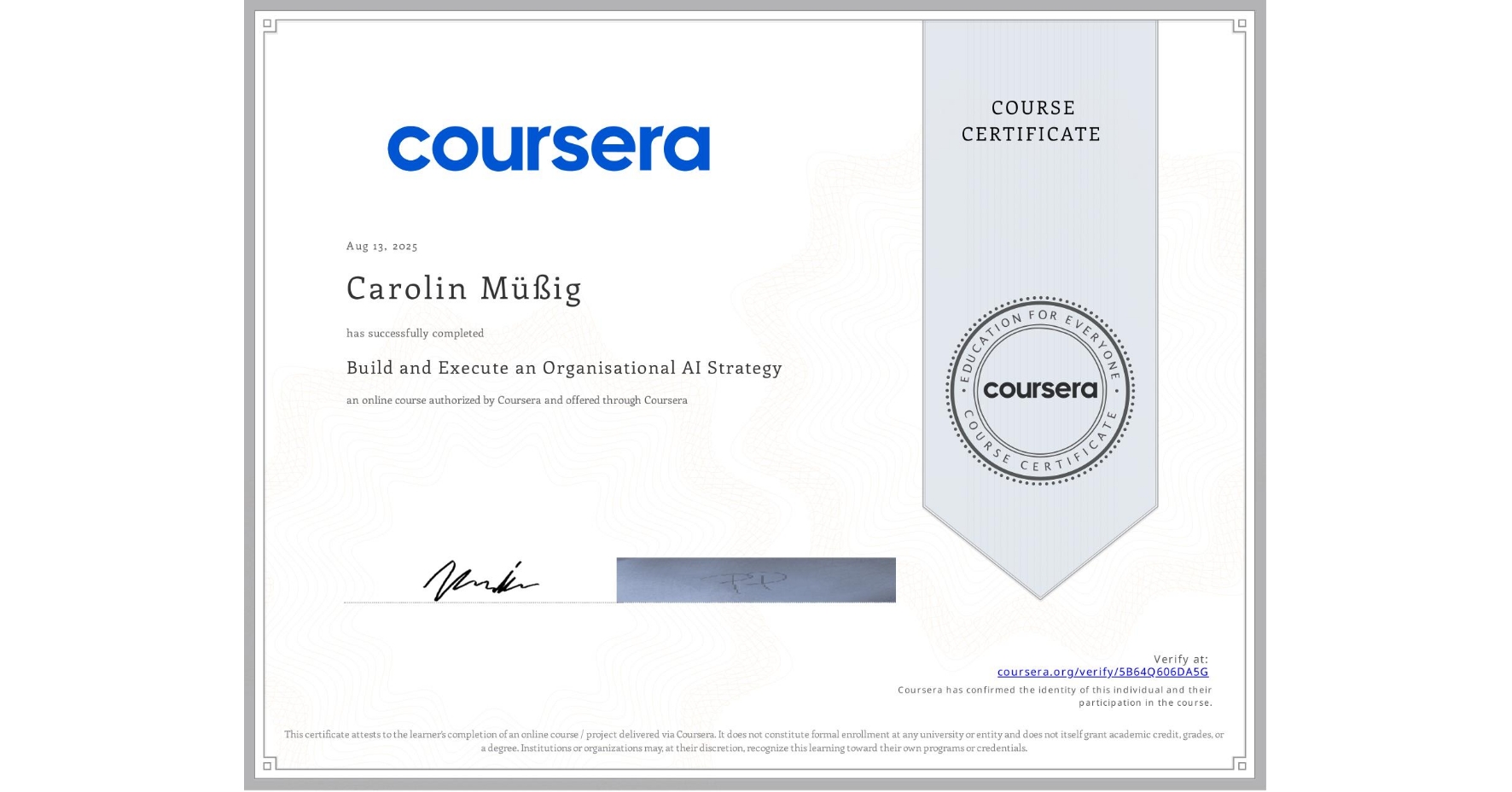 View certificate for Carolin Müßig, Build and Execute an Organisational AI Strategy, an online non-credit course authorized by Coursera and offered through Coursera