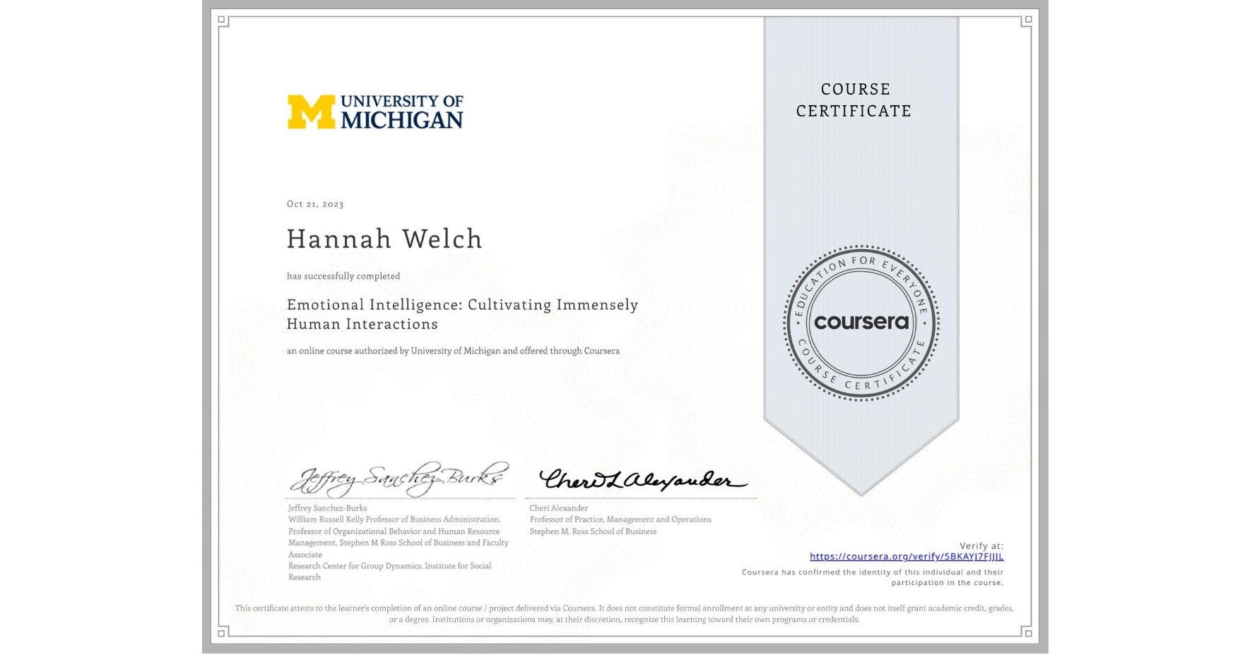 View certificate for Hannah Welch, Emotional Intelligence: Cultivating Immensely Human Interactions, an online non-credit course authorized by University of Michigan and offered through Coursera