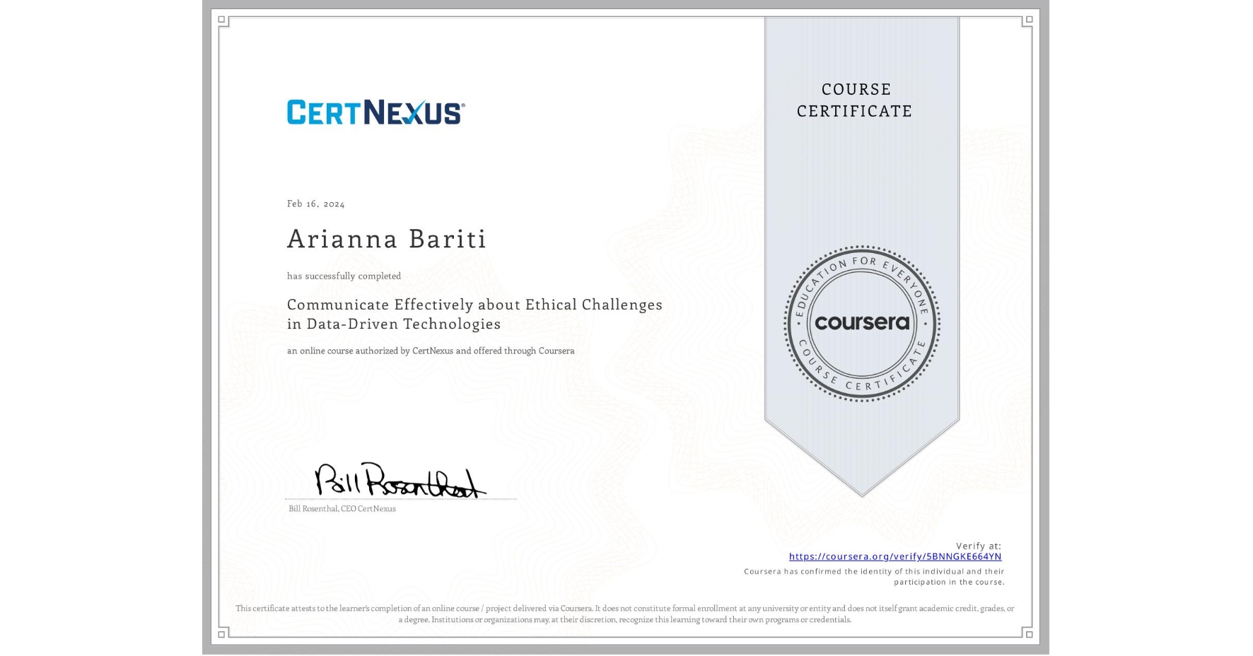 View certificate for Arianna Bariti, Communicate Effectively about Ethical Challenges in Data-Driven Technologies, an online non-credit course authorized by CertNexus and offered through Coursera
