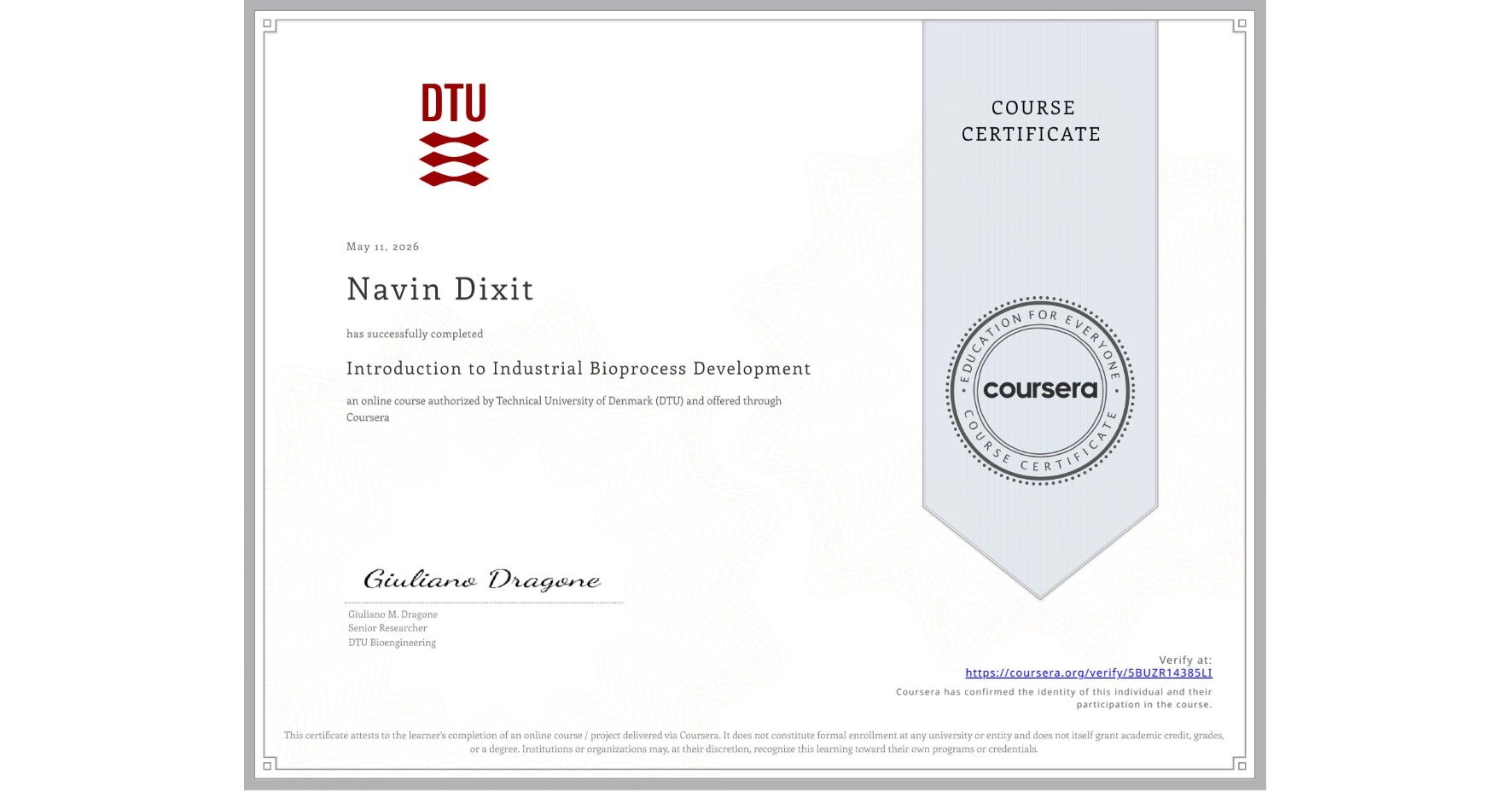 View certificate for Navin Dixit, Introduction to Industrial Bioprocess Development, an online non-credit course authorized by Technical University of Denmark (DTU) and offered through Coursera
