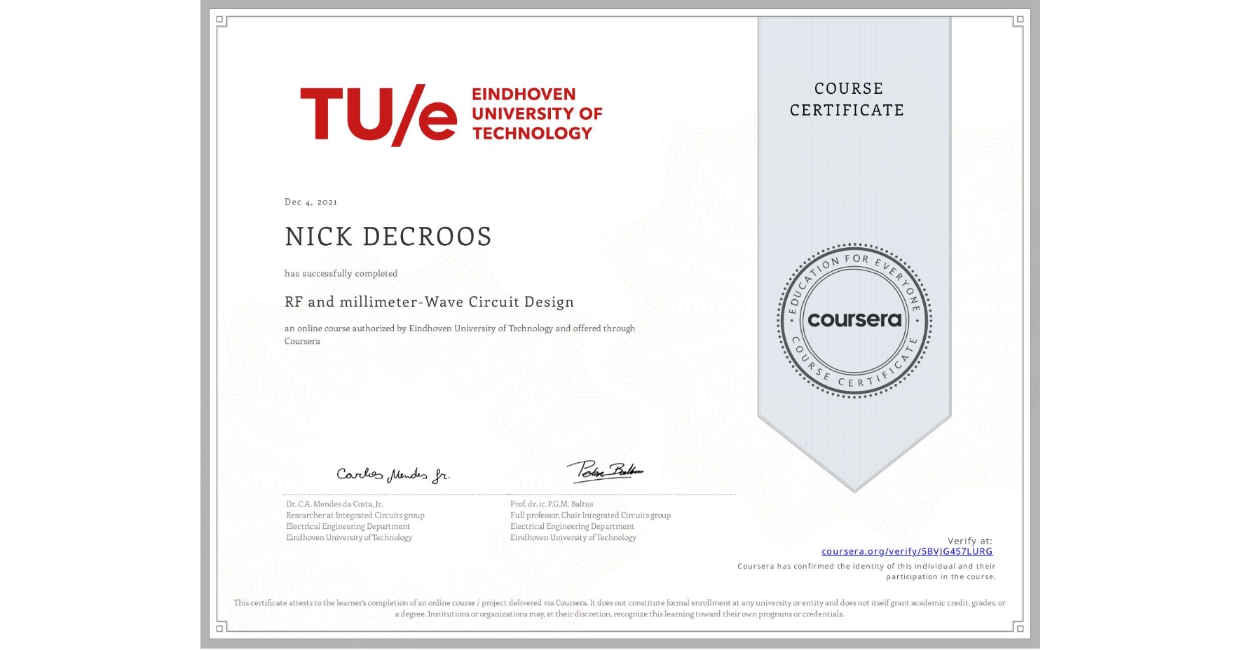 View certificate for NICK DECROOS, RF and millimeter-Wave Circuit Design, an online non-credit course authorized by Eindhoven University of Technology and offered through Coursera