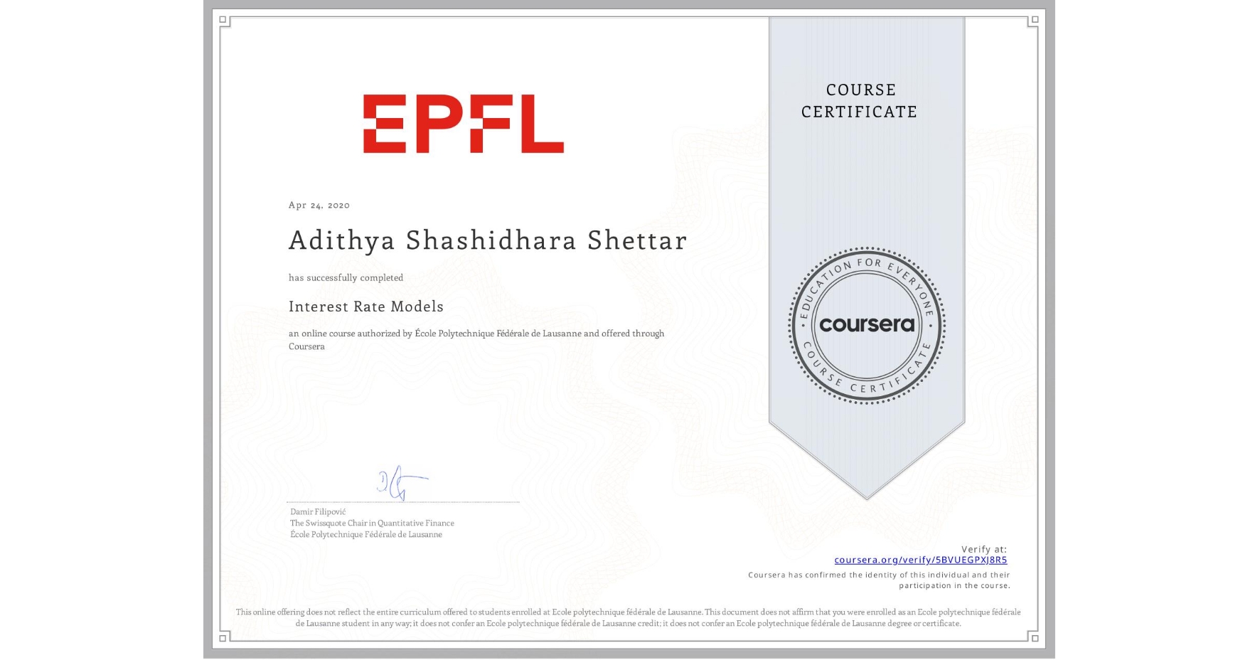 View certificate for Adithya Shashidhara Shettar, Interest Rate Models, an online non-credit course authorized by École Polytechnique Fédérale de Lausanne and offered through Coursera