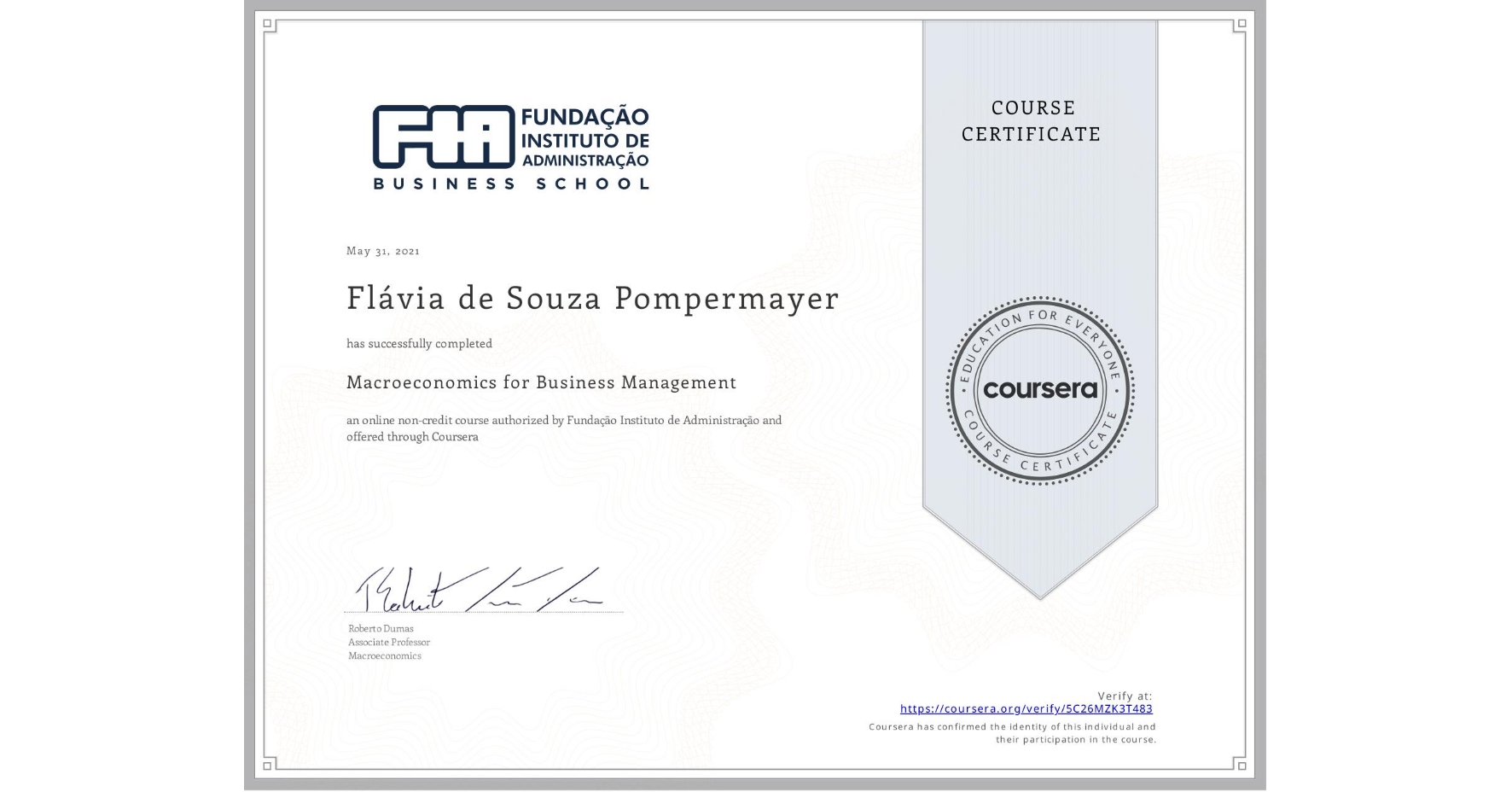 View certificate for Flávia de Souza Pompermayer, Macroeconomics for Business Management, an online non-credit course authorized by Fundação Instituto de Administração and offered through Coursera
