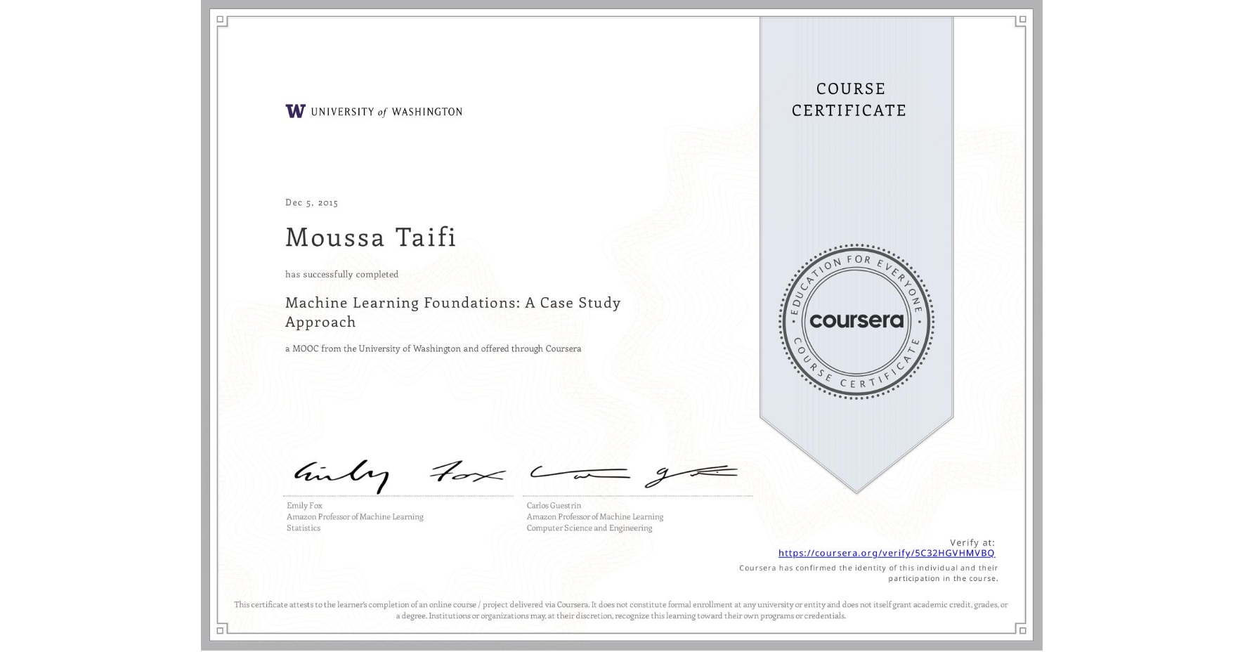 View certificate for Moussa Taifi, Machine Learning Foundations: A Case Study Approach, an online non-credit course authorized by University of Washington and offered through Coursera