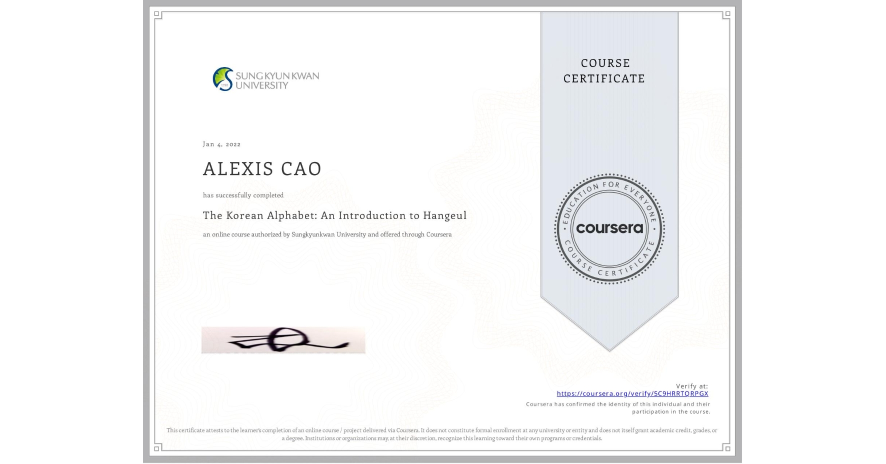 View certificate for ALEXIS CAO, The Korean Alphabet: An Introduction to Hangeul, an online non-credit course authorized by Sungkyunkwan University and offered through Coursera