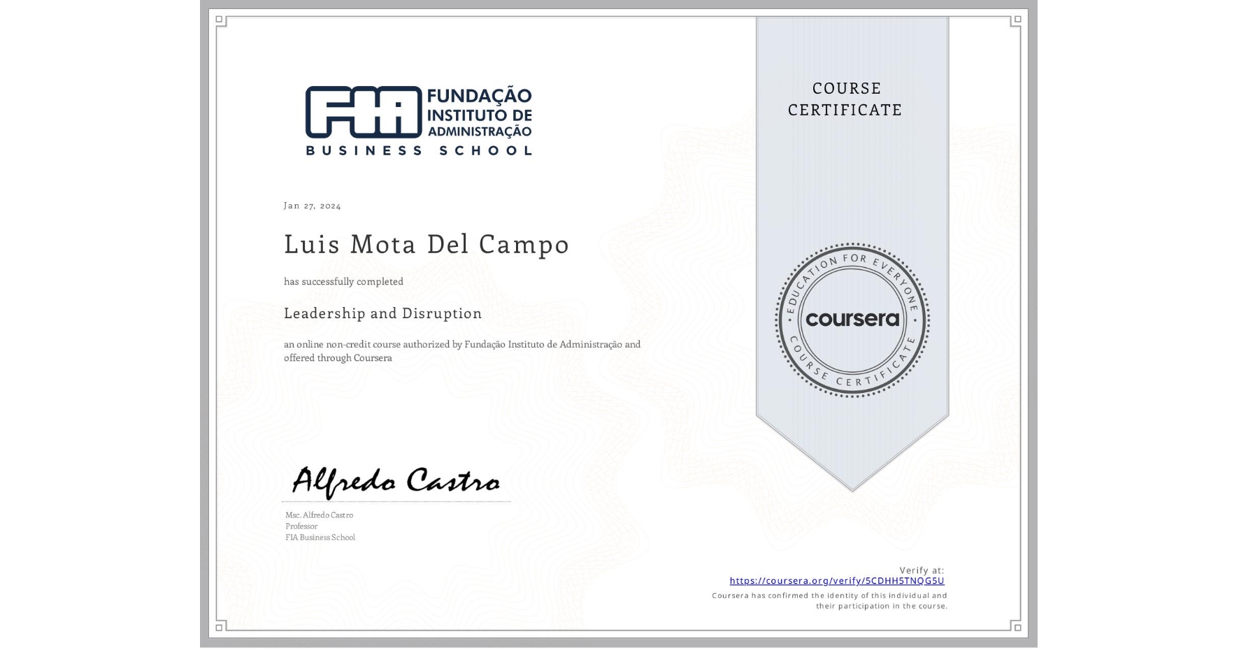 View certificate for Luis Mota Del Campo, Leadership and Disruption, an online non-credit course authorized by Fundação Instituto de Administração and offered through Coursera
