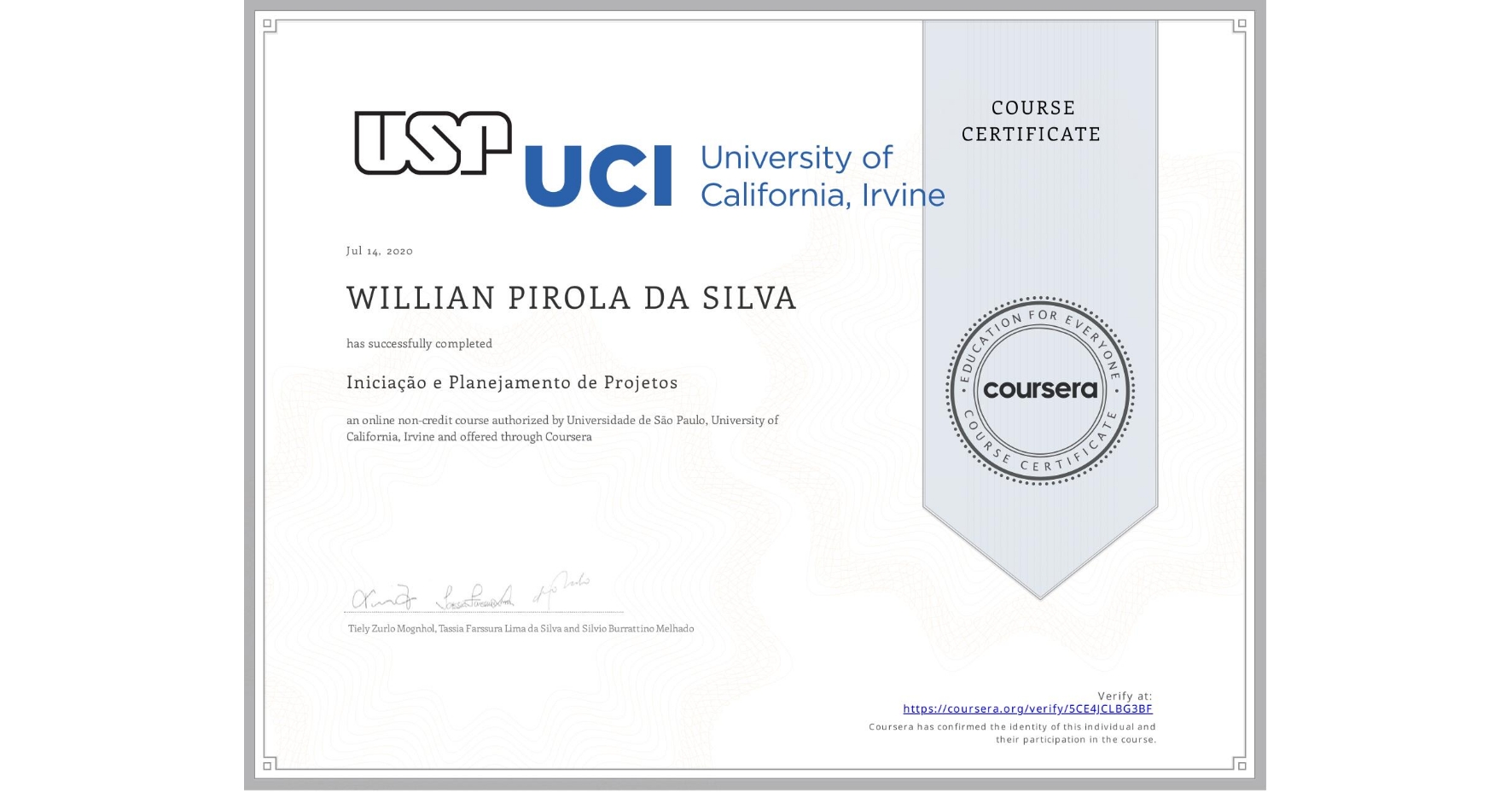 View certificate for WILLIAN PIROLA DA SILVA, Iniciação e Planejamento de Projetos, an online non-credit course authorized by Universidade de São Paulo & University of California, Irvine and offered through Coursera