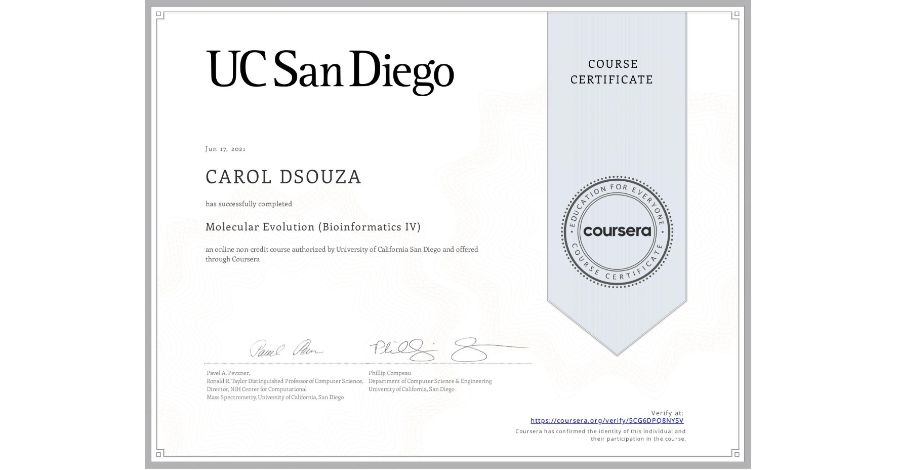 View certificate for CAROL DSOUZA, Molecular Evolution (Bioinformatics IV), an online non-credit course authorized by University of California San Diego and offered through Coursera