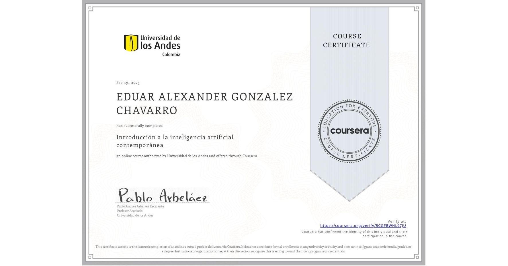 View certificate for EDUAR ALEXANDER GONZALEZ CHAVARRO, Introducción a la inteligencia artificial contemporánea, an online non-credit course authorized by Universidad de los Andes and offered through Coursera
