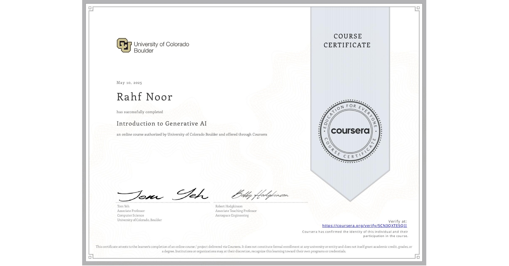 View certificate for Rahf Noor, Introduction to Generative AI, an online non-credit course authorized by University of Colorado Boulder and offered through Coursera