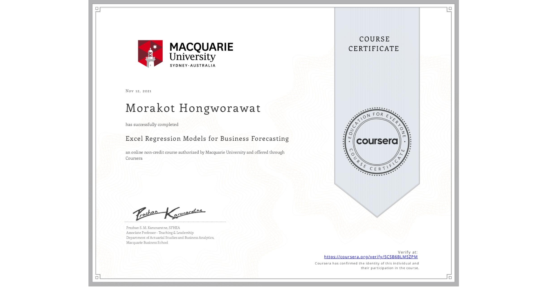 View certificate for Morakot Hongworawat, Excel Regression Models for Business Forecasting, an online non-credit course authorized by Macquarie University and offered through Coursera