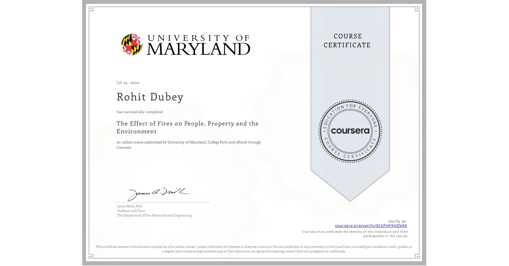 View certificate for Rohit Dubey, The Effect of Fires on People, Property and the Environment, an online non-credit course authorized by University of Maryland, College Park and offered through Coursera