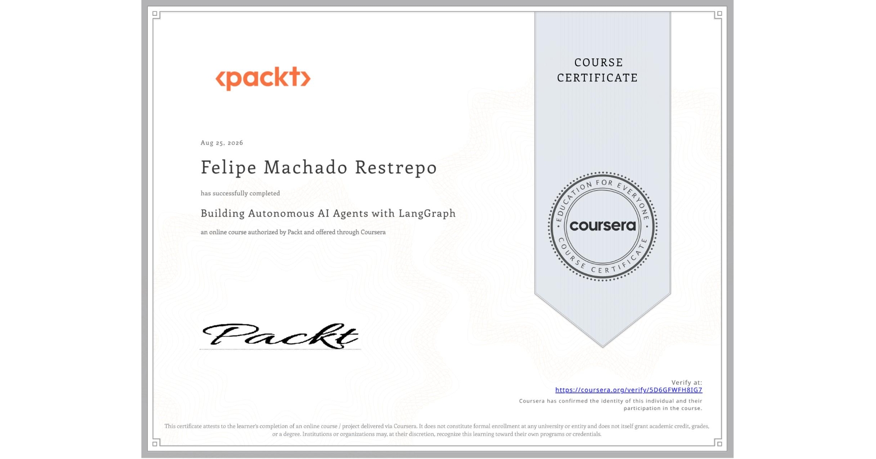 View certificate for Felipe Machado Restrepo, Building Autonomous AI Agents with LangGraph, an online non-credit course authorized by Packt and offered through Coursera