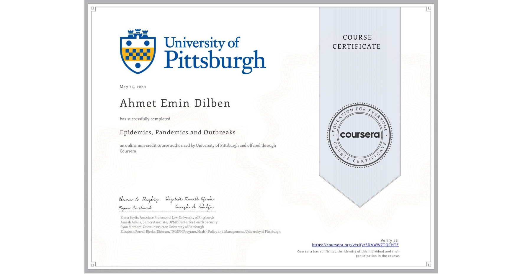 View certificate for Ahmet Emin Dilben, Epidemics, Pandemics and Outbreaks, an online non-credit course authorized by University of Pittsburgh and offered through Coursera