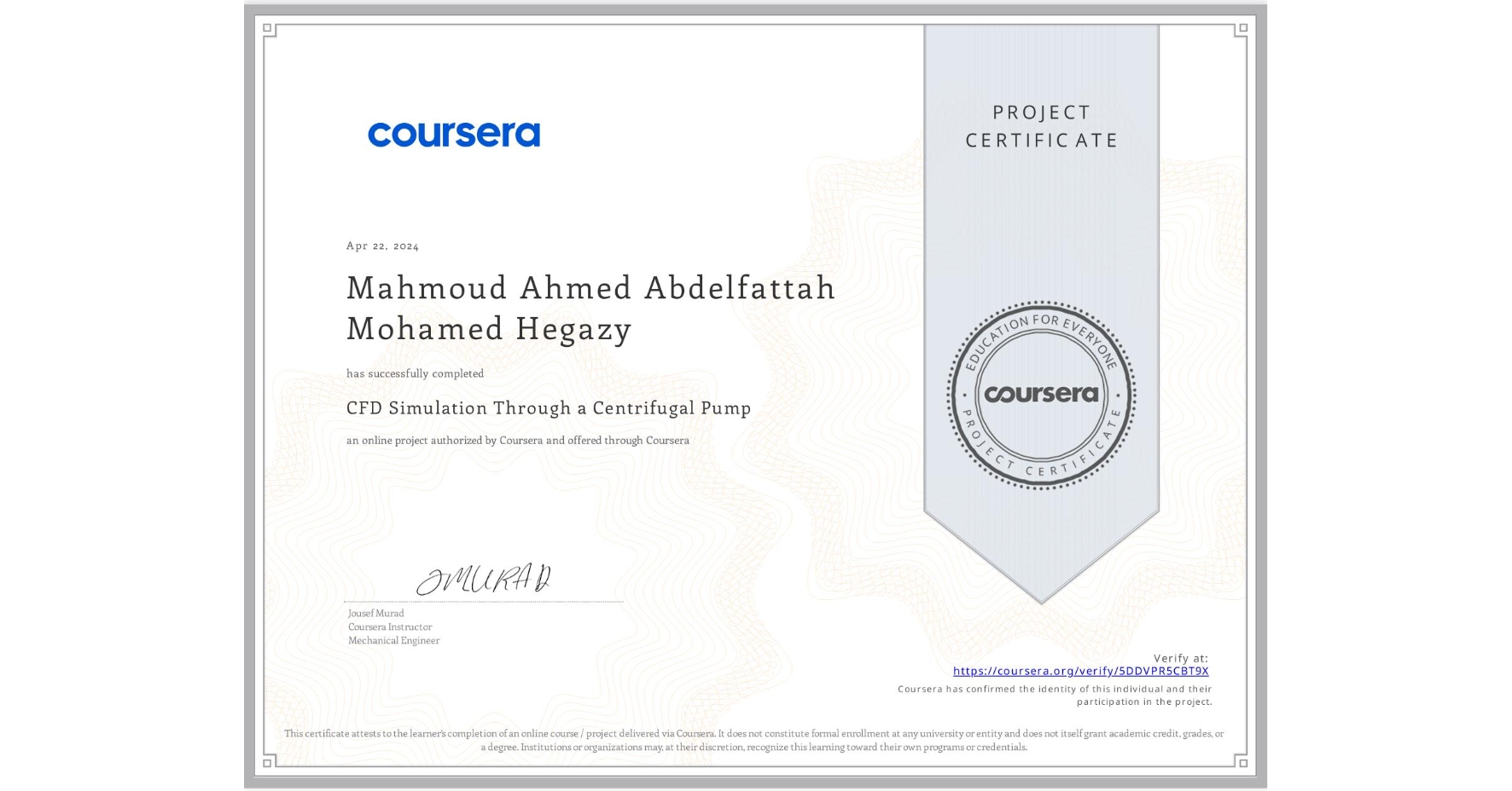 View certificate for Mahmoud Ahmed Abdelfattah Mohamed Hegazy, CFD Simulation Through a Centrifugal Pump, an online non-credit course authorized by Coursera and offered through Coursera
