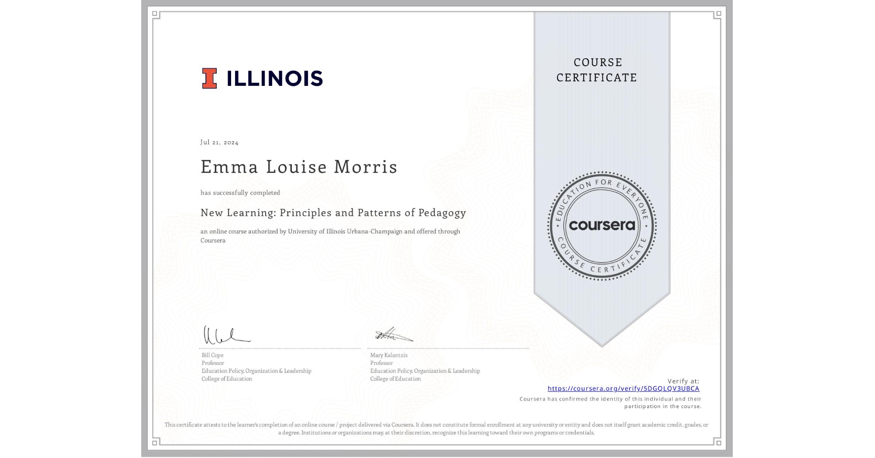 View certificate for Emma Louise Morris, New Learning: Principles and Patterns of Pedagogy , an online non-credit course authorized by University of Illinois Urbana-Champaign and offered through Coursera