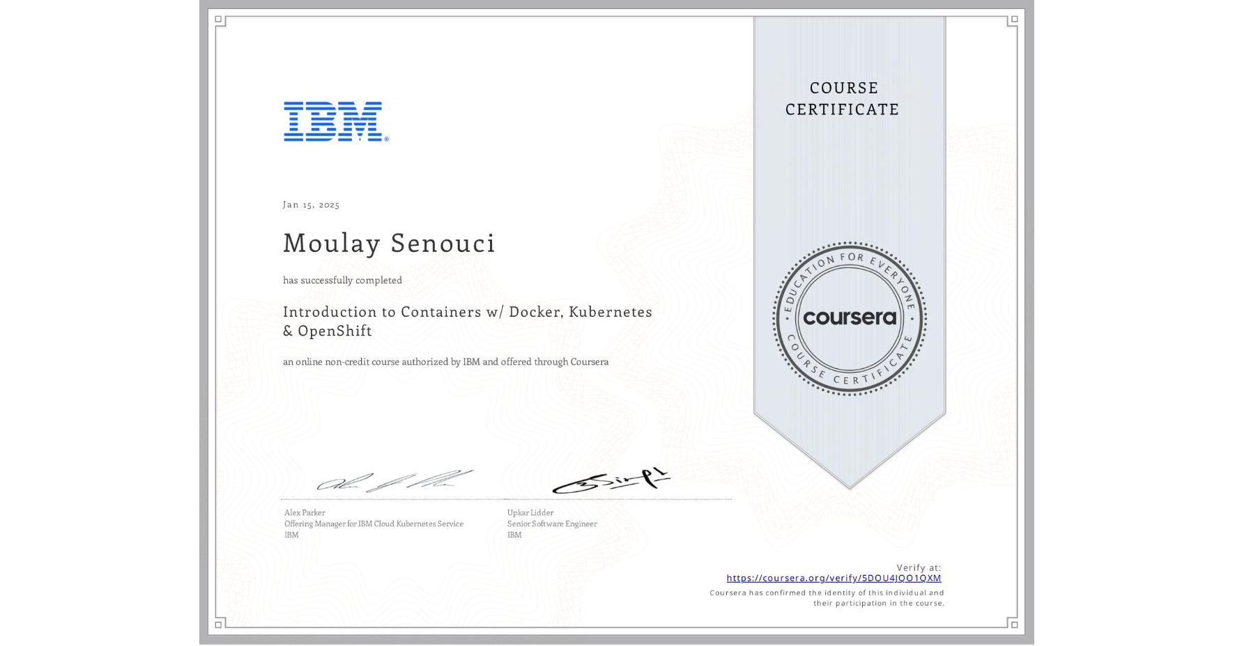 View certificate for Moulay Senouci, Introduction to Containers w/ Docker, Kubernetes & OpenShift, an online non-credit course authorized by IBM and offered through Coursera
