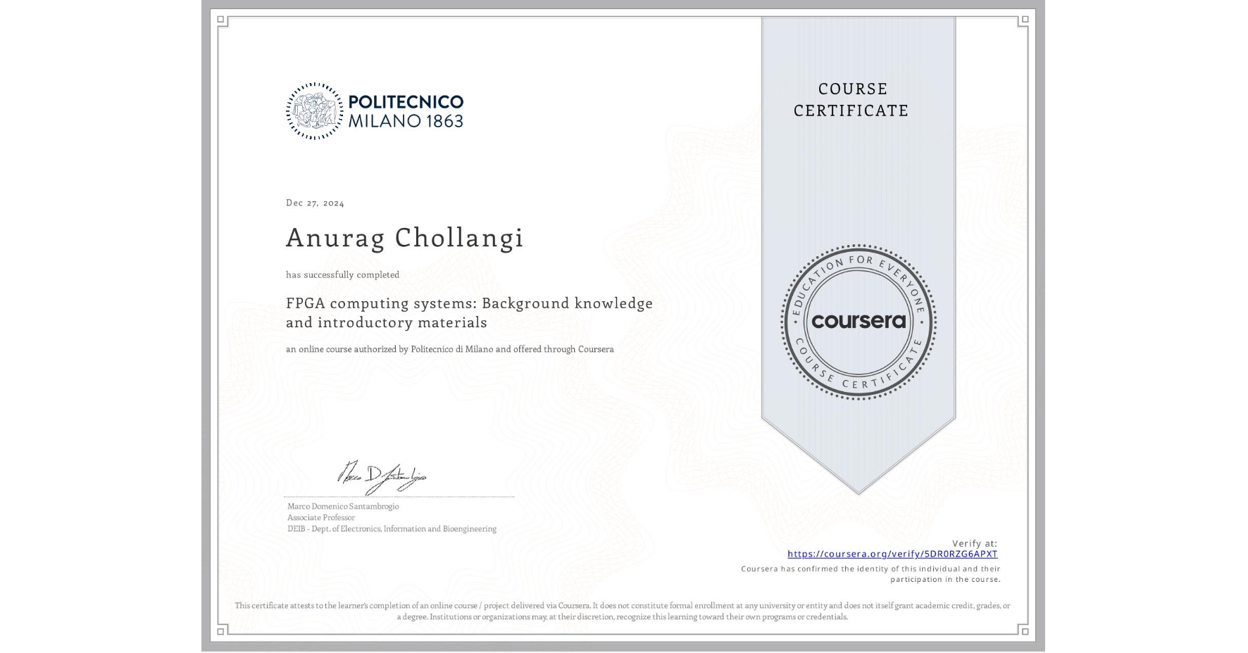 View certificate for Anurag Chollangi, FPGA computing systems: Background knowledge and introductory materials, an online non-credit course authorized by Politecnico di Milano and offered through Coursera