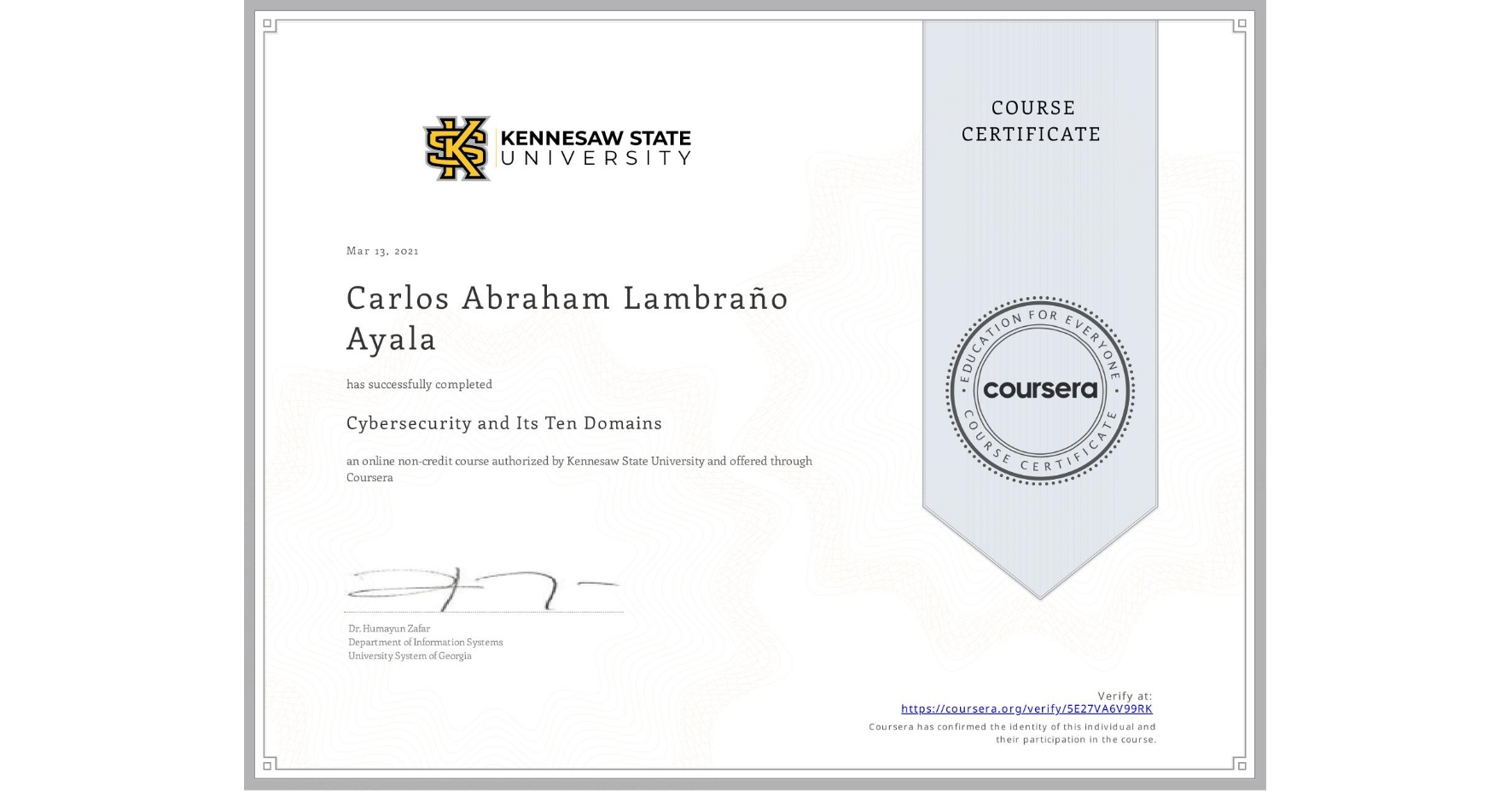 View certificate for Carlos Abraham Lambraño Ayala, Cybersecurity and Its Ten Domains, an online non-credit course authorized by Kennesaw State University and offered through Coursera