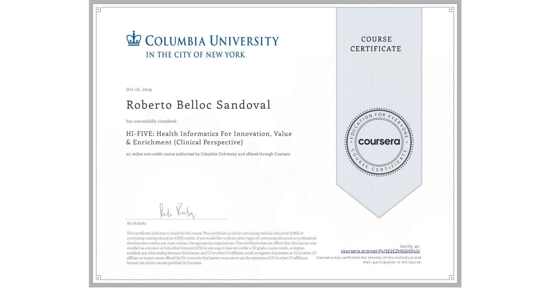 View certificate for Roberto Belloc Sandoval, HI-FIVE: Health Informatics For Innovation, Value & Enrichment (Clinical Perspective), an online non-credit course authorized by Columbia University and offered through Coursera