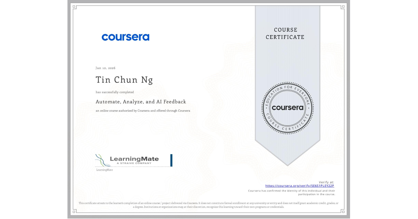 View certificate for Tin Chun  Ng, Automate, Analyze, and AI Feedback, an online non-credit course authorized by Coursera and offered through Coursera