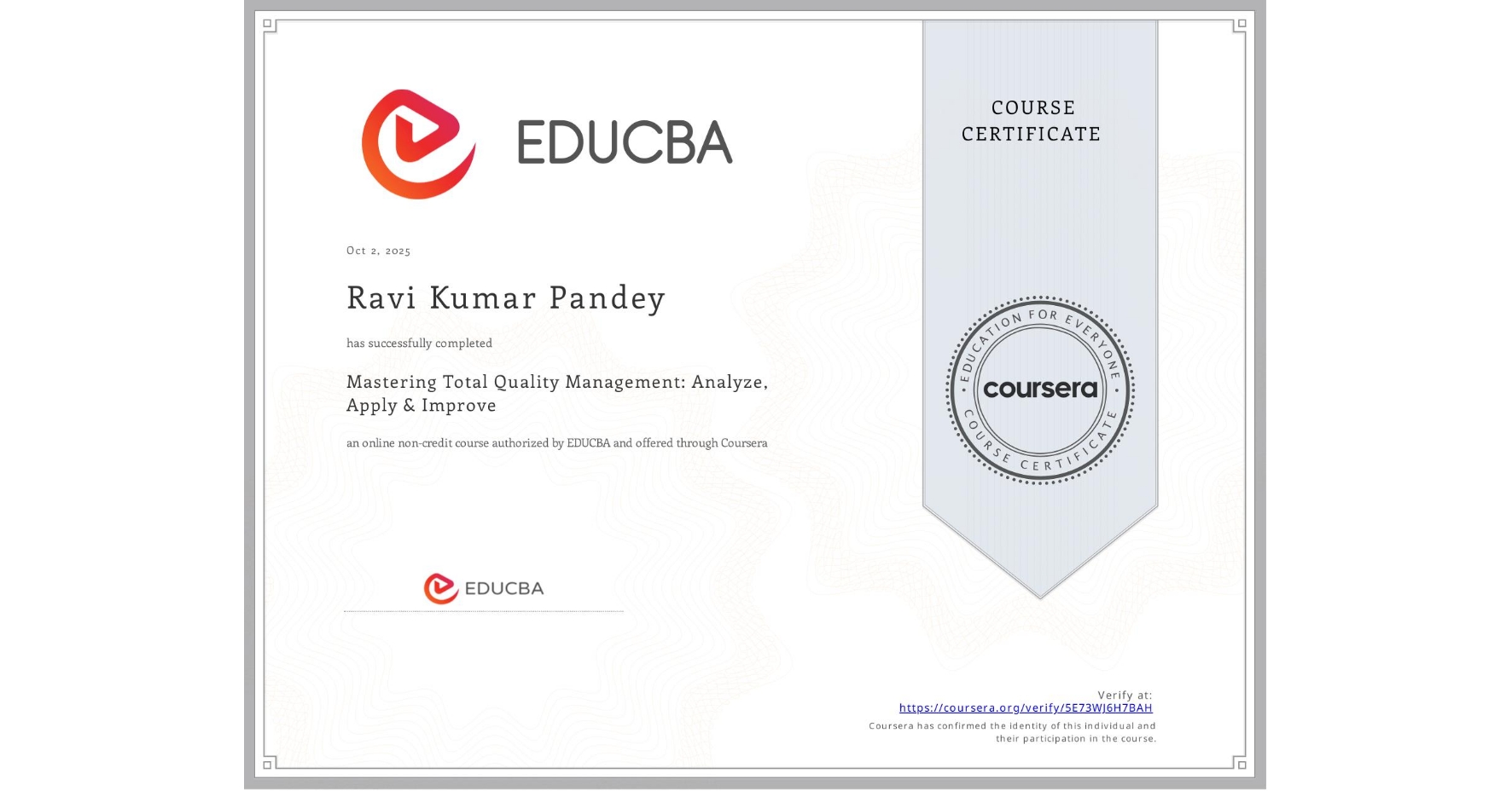 View certificate for Ravi Kumar Pandey, Mastering Total Quality Management: Analyze, Apply & Improve, an online non-credit course authorized by EDUCBA and offered through Coursera