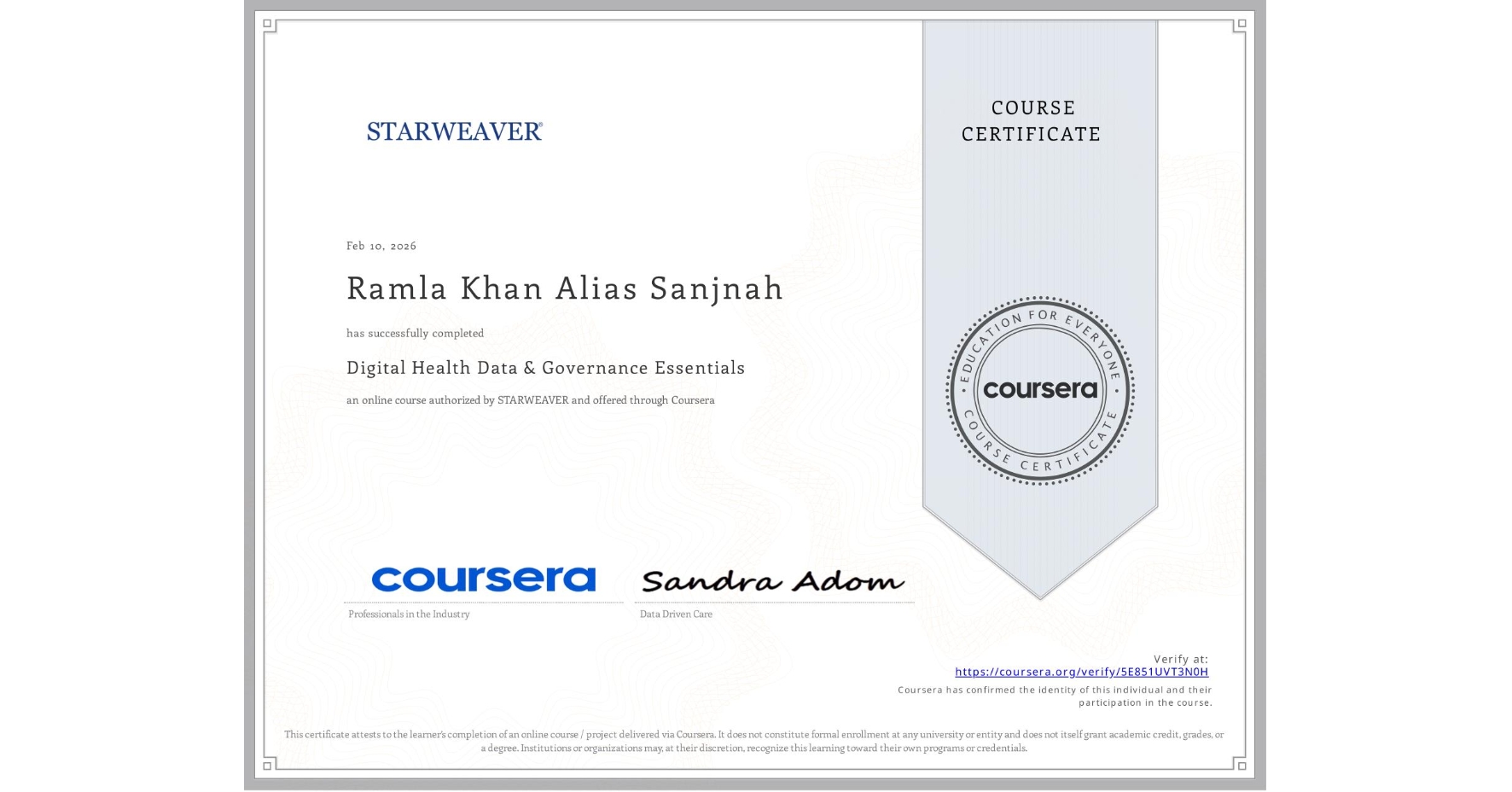 View certificate for Ramla Khan Alias Sanjnah, Digital Health Data & Governance Essentials , an online non-credit course authorized by STARWEAVER and offered through Coursera