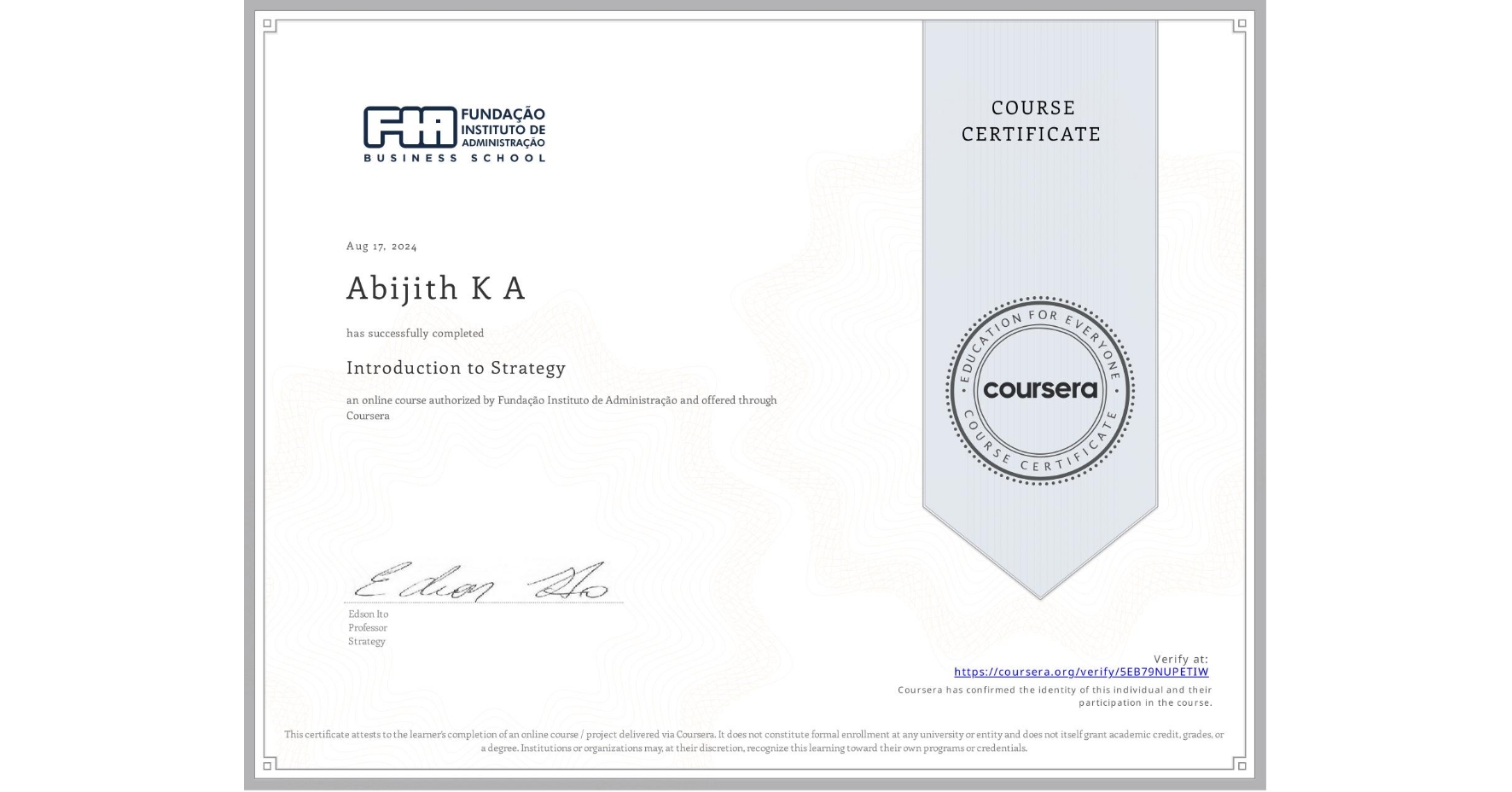 View certificate for Abijith K A, Introduction to Strategy, an online non-credit course authorized by Fundação Instituto de Administração and offered through Coursera