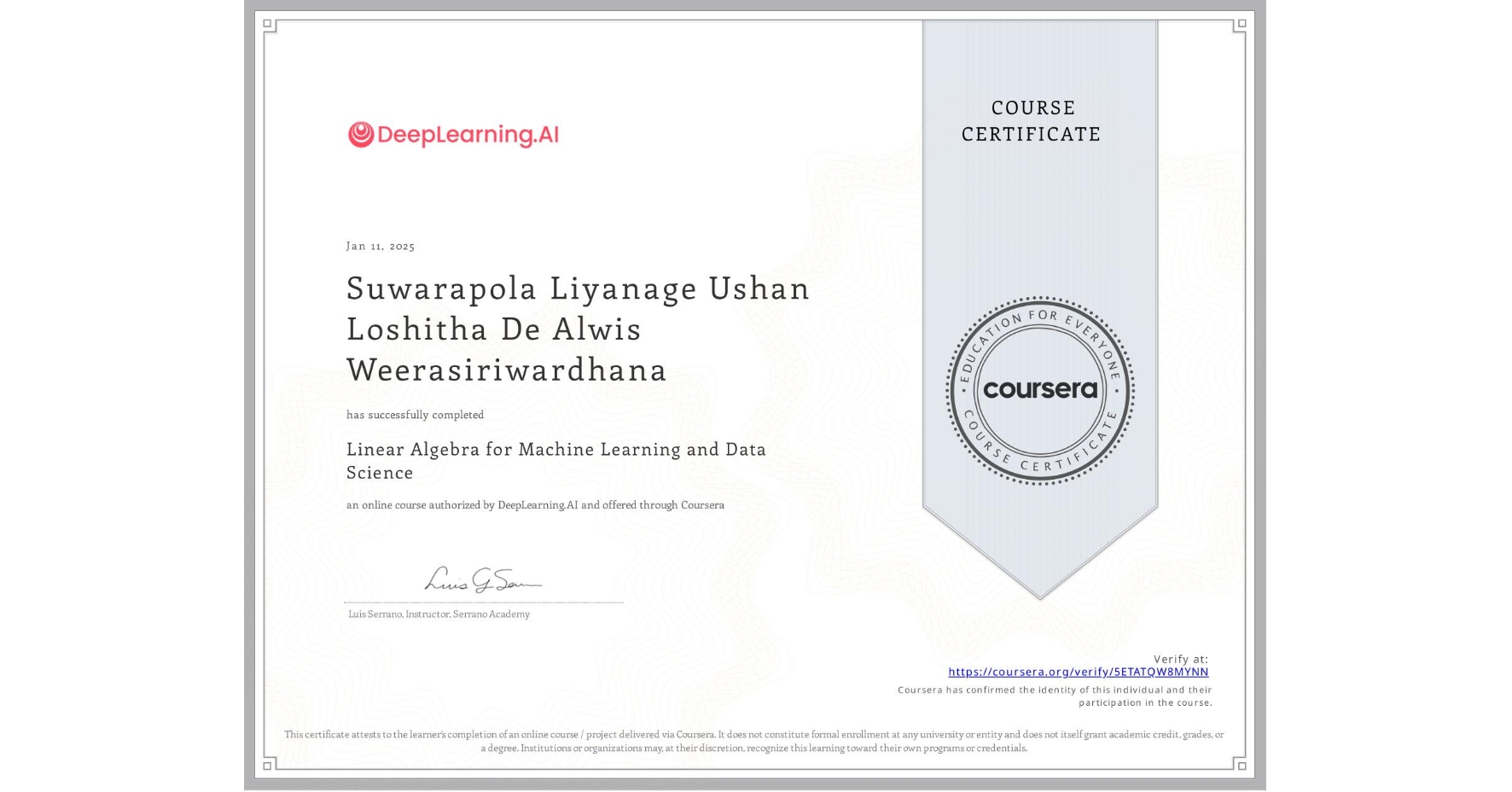 View certificate for Suwarapola Liyanage Ushan Loshitha De Alwis Weerasiriwardhana, Linear Algebra for Machine Learning and Data Science, an online non-credit course authorized by DeepLearning.AI and offered through Coursera