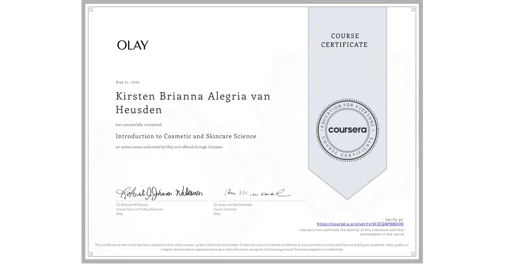 View certificate for Kirsten Brianna Alegria van Heusden, Introduction to Cosmetic and Skincare Science, an online non-credit course authorized by Olay and offered through Coursera