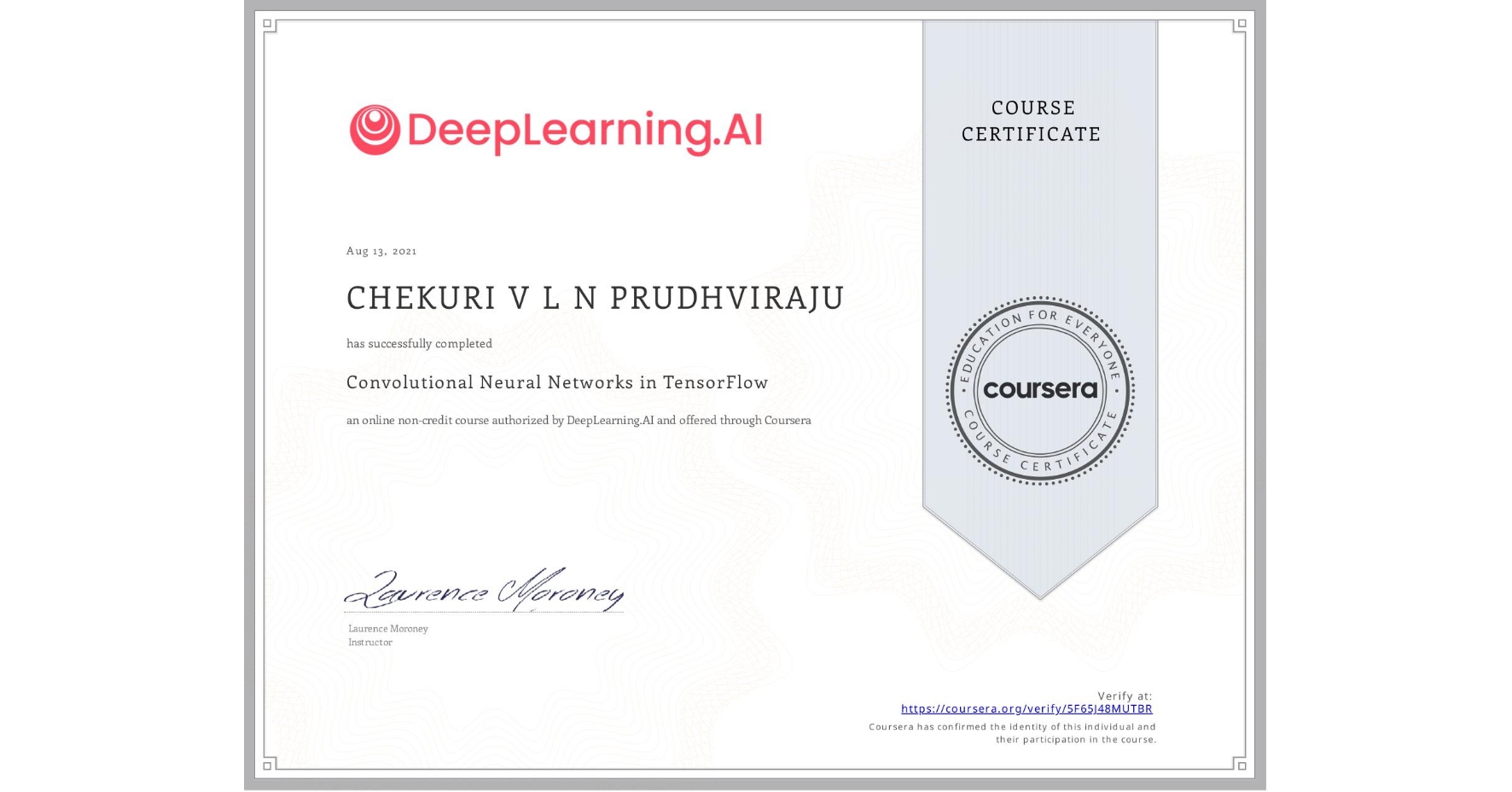 View certificate for CHEKURI V L N PRUDHVIRAJU, Convolutional Neural Networks in TensorFlow, an online non-credit course authorized by DeepLearning.AI and offered through Coursera
