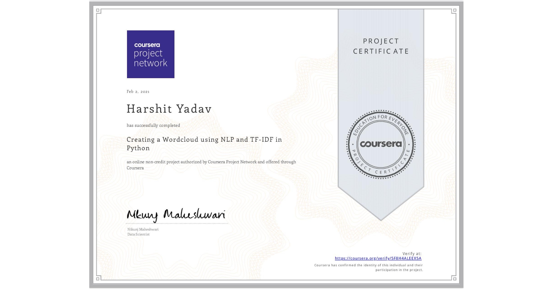 View certificate for Harshit Yadav, Creating a Wordcloud using NLP and TF-IDF in Python, an online non-credit course authorized by Coursera Project Network and offered through Coursera