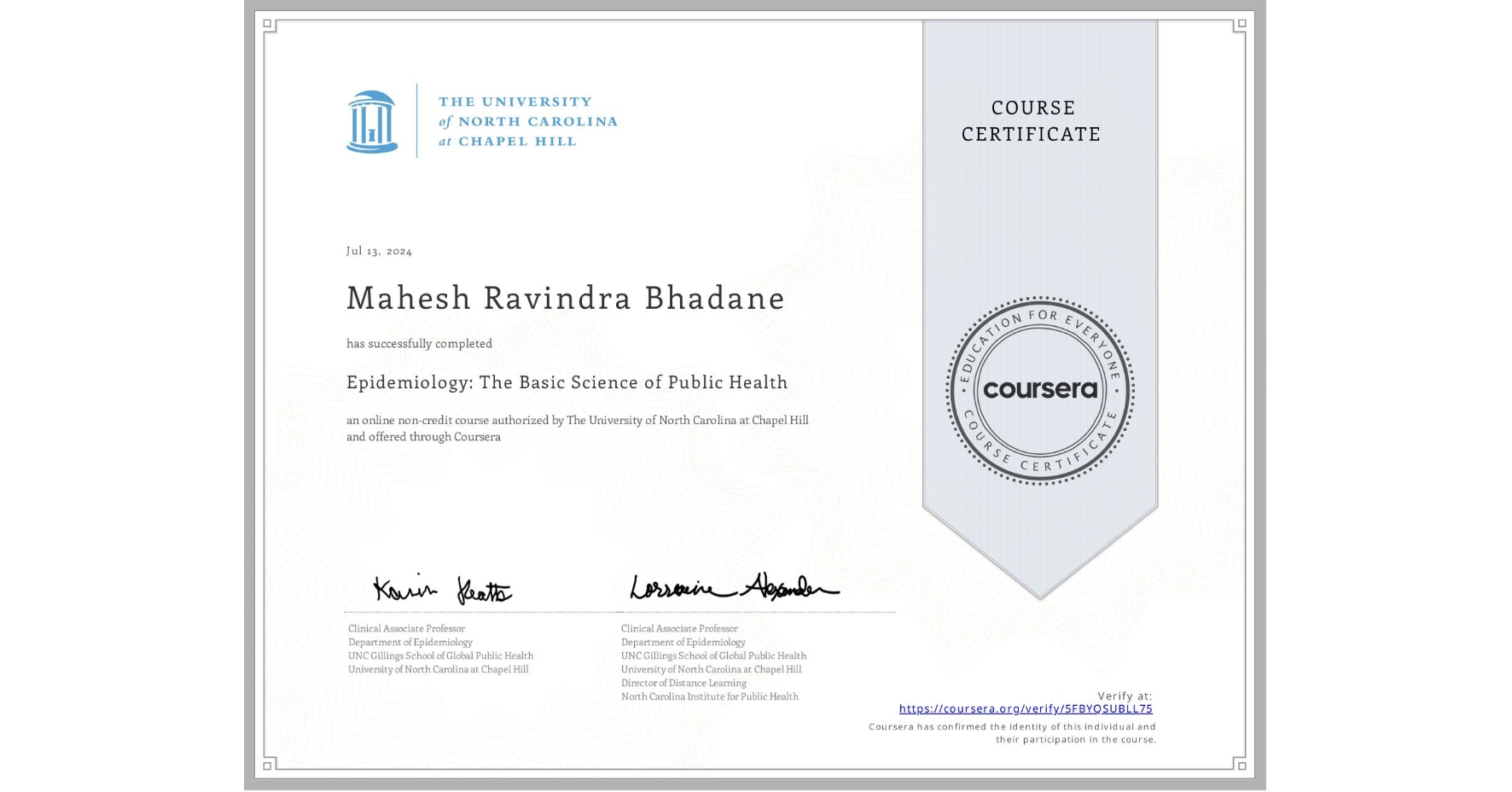 View certificate for Mahesh Ravindra  Bhadane, Epidemiology: The Basic Science of Public Health, an online non-credit course authorized by The University of North Carolina at Chapel Hill and offered through Coursera