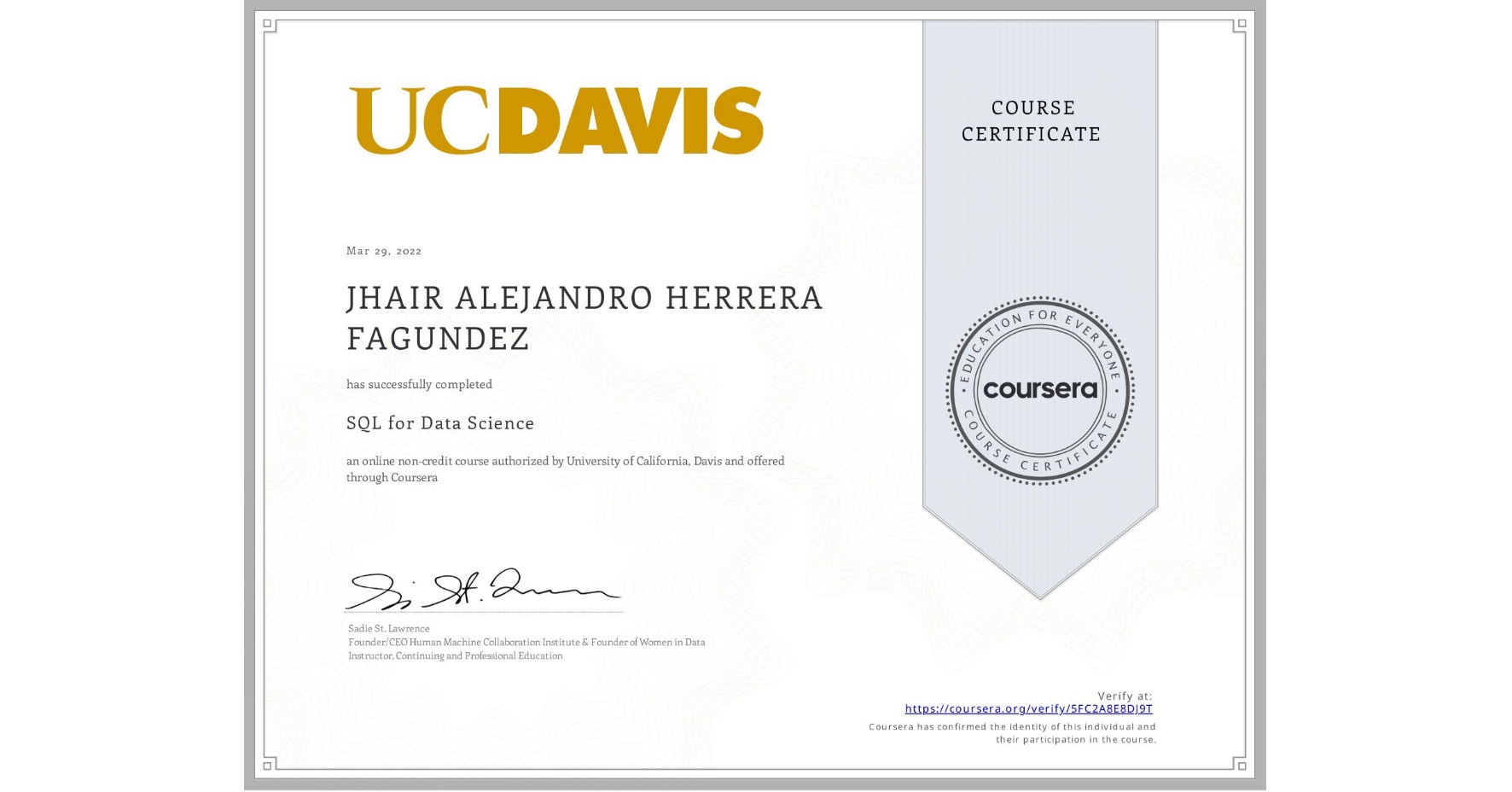View certificate for JHAIR ALEJANDRO  HERRERA FAGUNDEZ, SQL for Data Science, an online non-credit course authorized by University of California, Davis and offered through Coursera