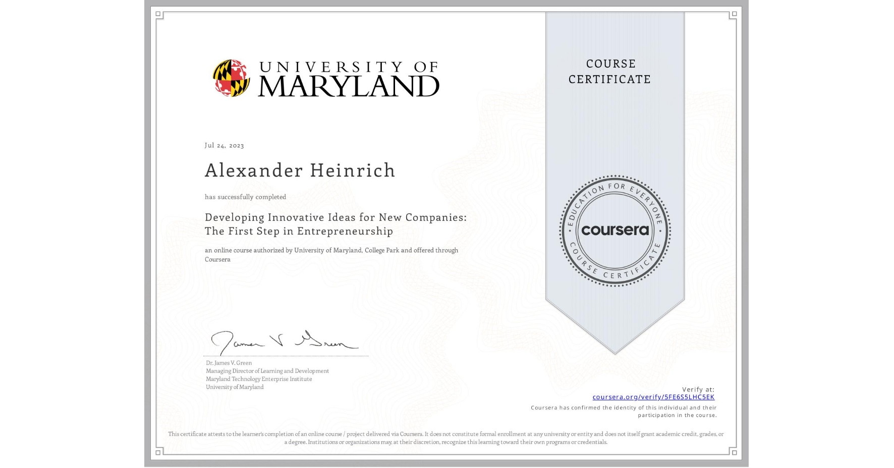 View certificate for Alexander Heinrich, Developing Innovative Ideas for New Companies: The First Step in Entrepreneurship, an online non-credit course authorized by University of Maryland, College Park and offered through Coursera