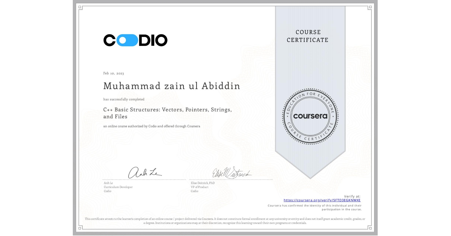 View certificate for Muhammad zain ul Abiddin, C++ Basic Structures: Vectors, Pointers, Strings, and Files, an online non-credit course authorized by Codio and offered through Coursera