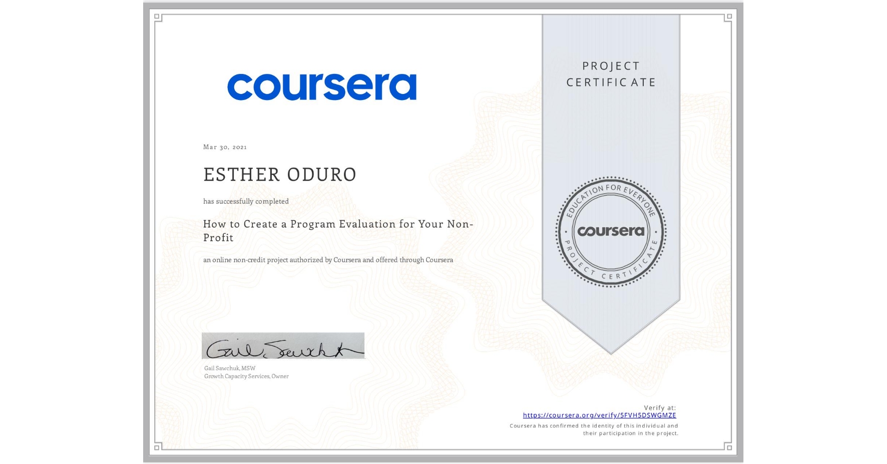 View certificate for ESTHER ODURO, How to Create a Program Evaluation for Your Non-Profit , an online non-credit course authorized by Coursera and offered through Coursera