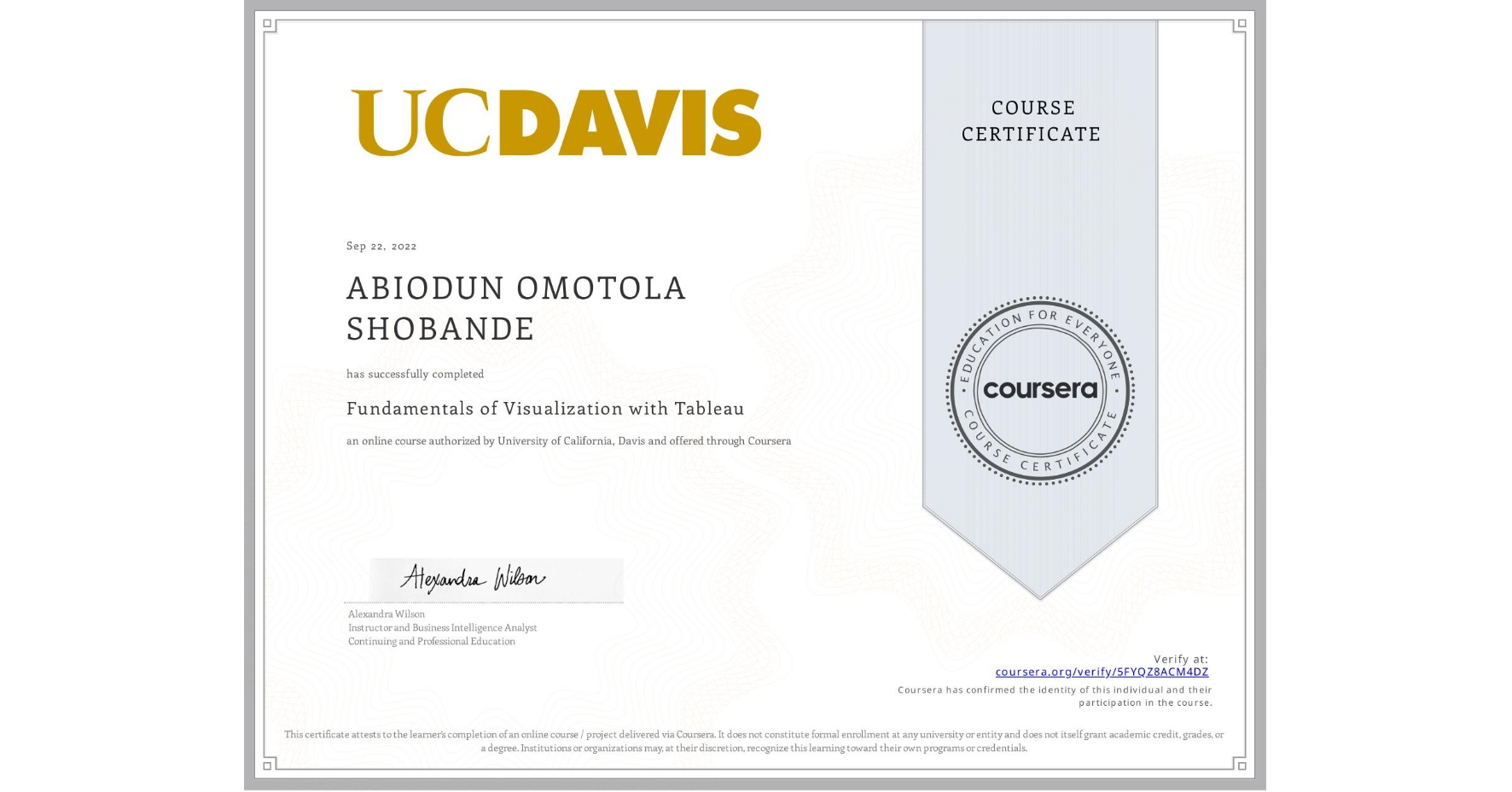 View certificate for ABIODUN OMOTOLA SHOBANDE, Fundamentals of Visualization with Tableau, an online non-credit course authorized by University of California, Davis and offered through Coursera