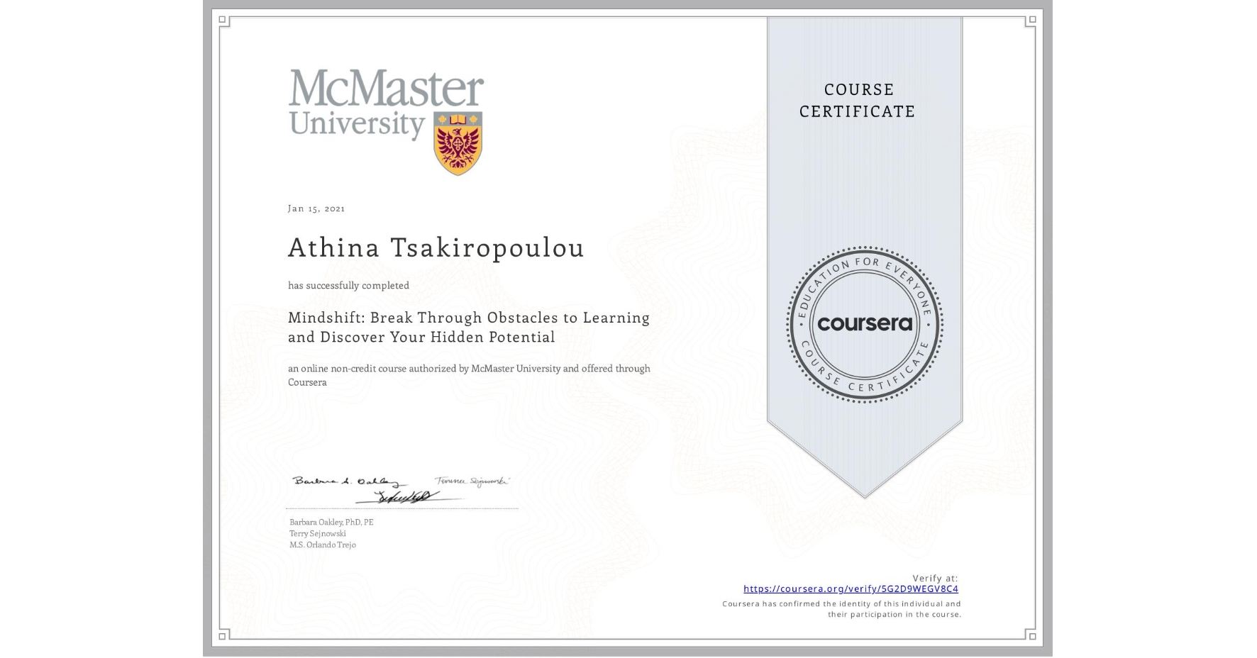 View certificate for Athina Tsakiropoulou, Mindshift: Break Through Obstacles to Learning and Discover Your Hidden Potential, an online non-credit course authorized by McMaster University and offered through Coursera